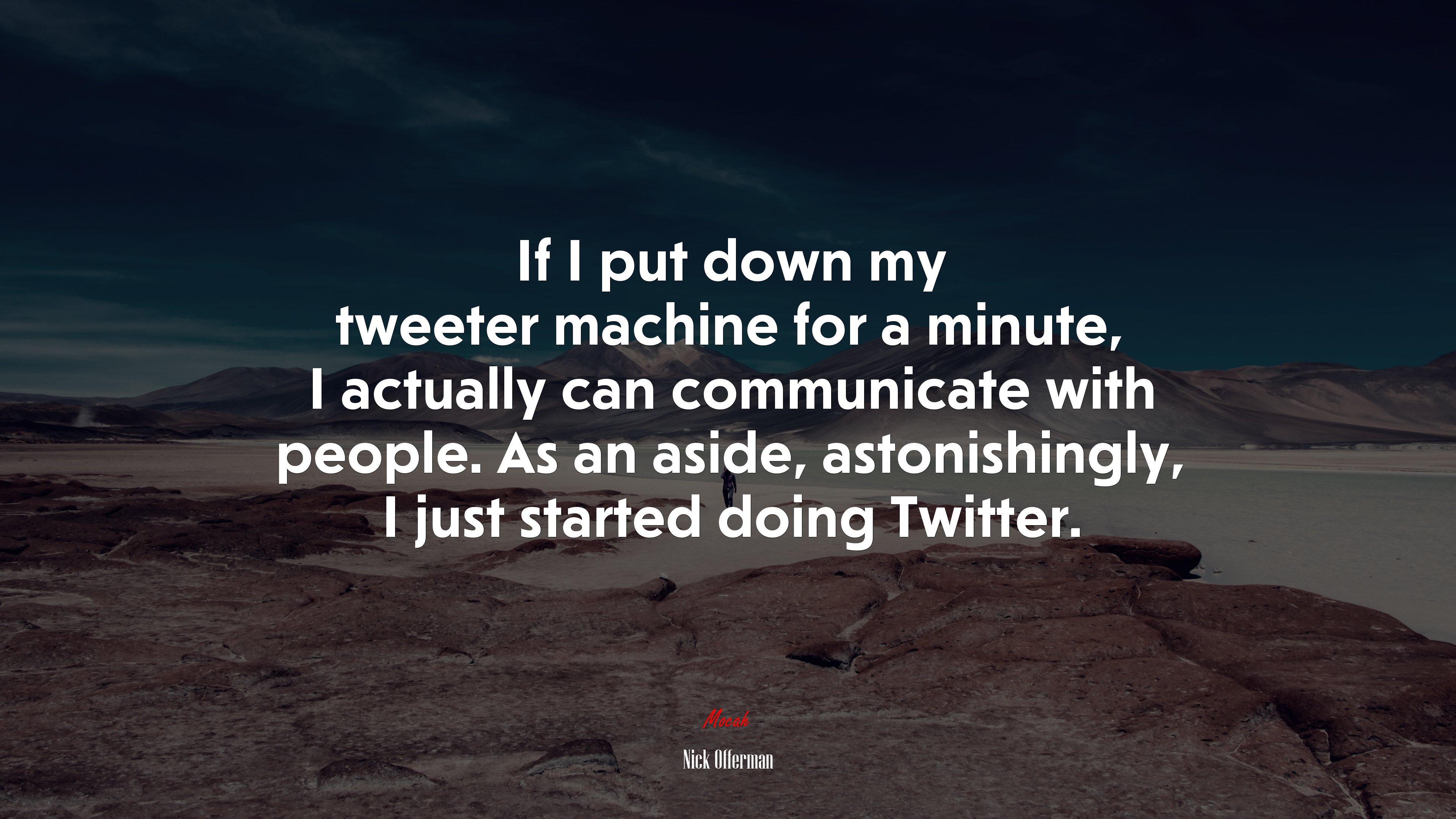 If I put down my tweeter machine for a minute, I actually can communicate with people. As an aside, astonishingly, I just started doing Twitter. | Nick Offerman quote HD Wallpaper