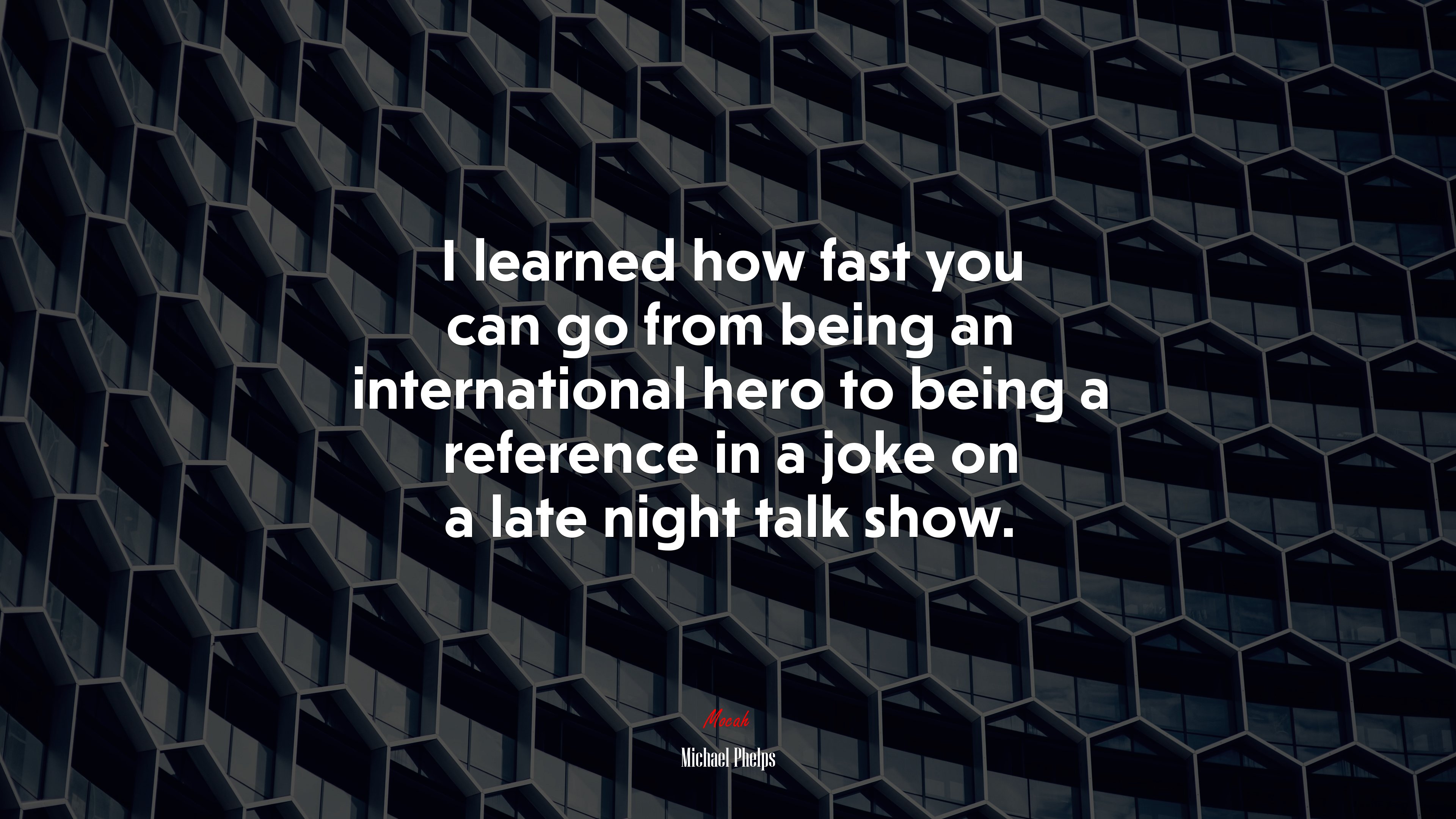 I learned how fast you can go from being an international hero to being a reference in a joke on a late night talk show. | Michael Phelps quote HD Wallpaper