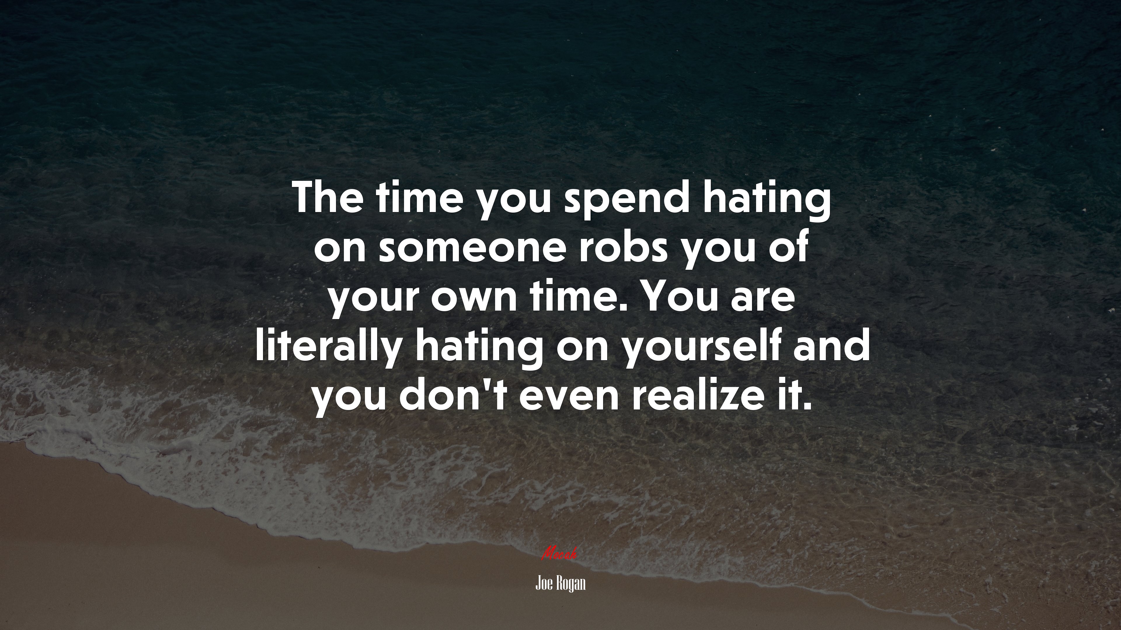 The time you spend hating on someone robs you of your own time. You are literally hating on yourself and you don’t even realize it. | Joe Rogan quote HD Wallpaper