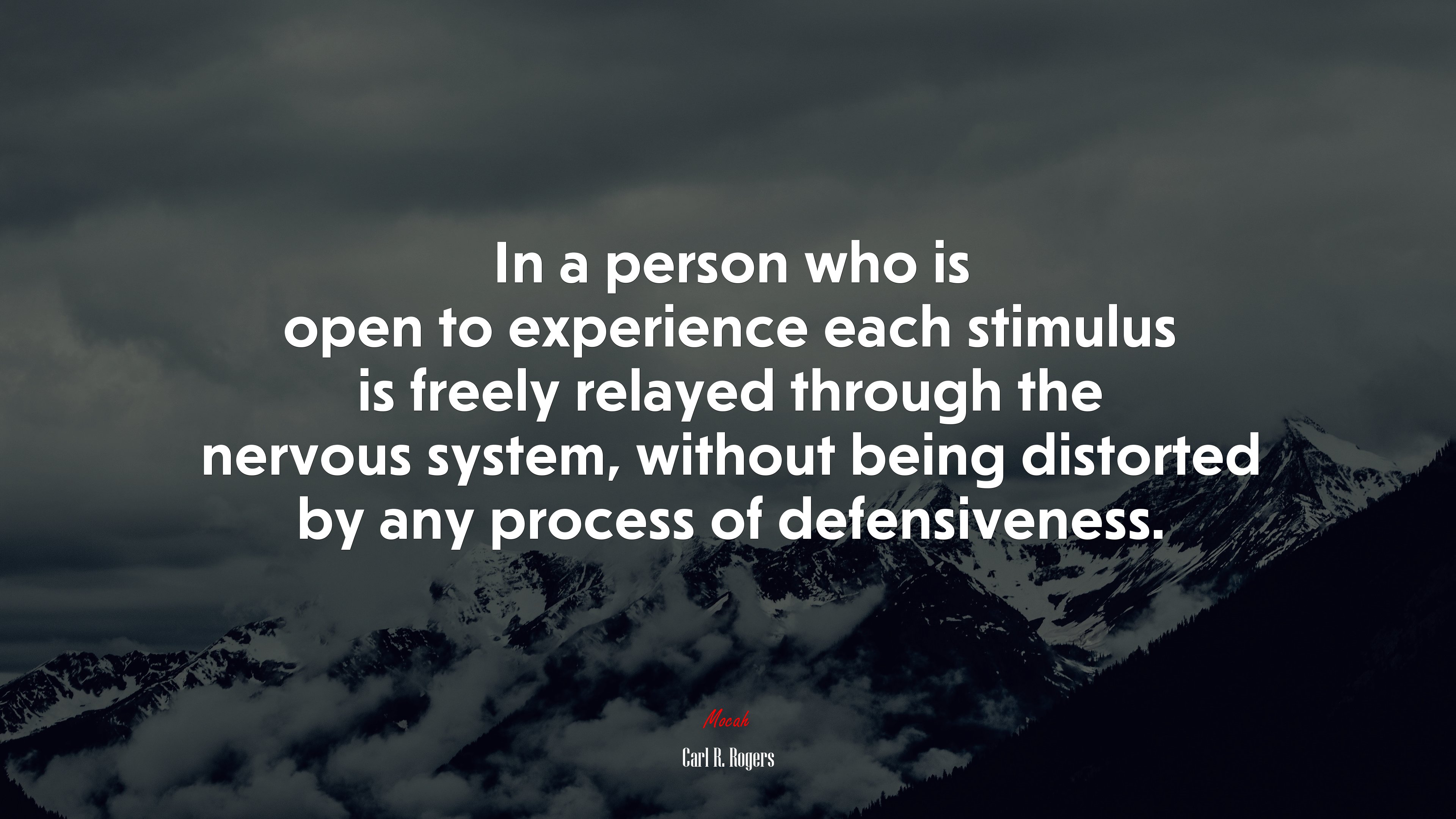In a person who is open to experience each stimulus is freely relayed through the nervous system, without being distorted by any process of defensiveness. | Carl R. Rogers quote HD Wallpaper