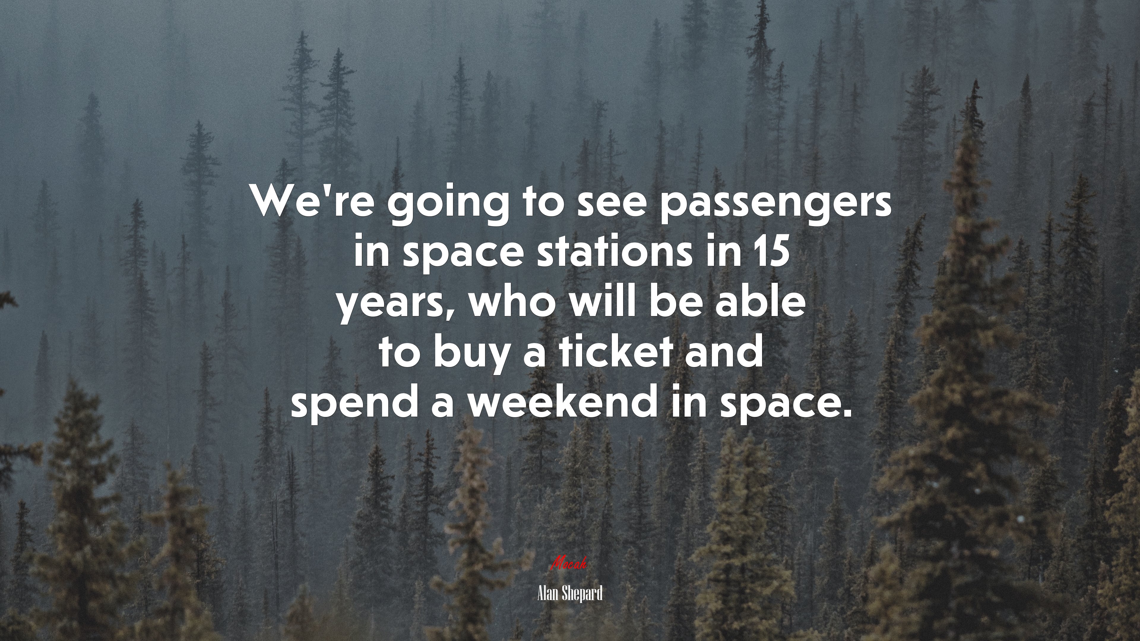 We’re going to see passengers in space stations in 15 years, who will be able to buy a ticket and spend a weekend in space. | Alan Shepard quote HD Wallpaper
