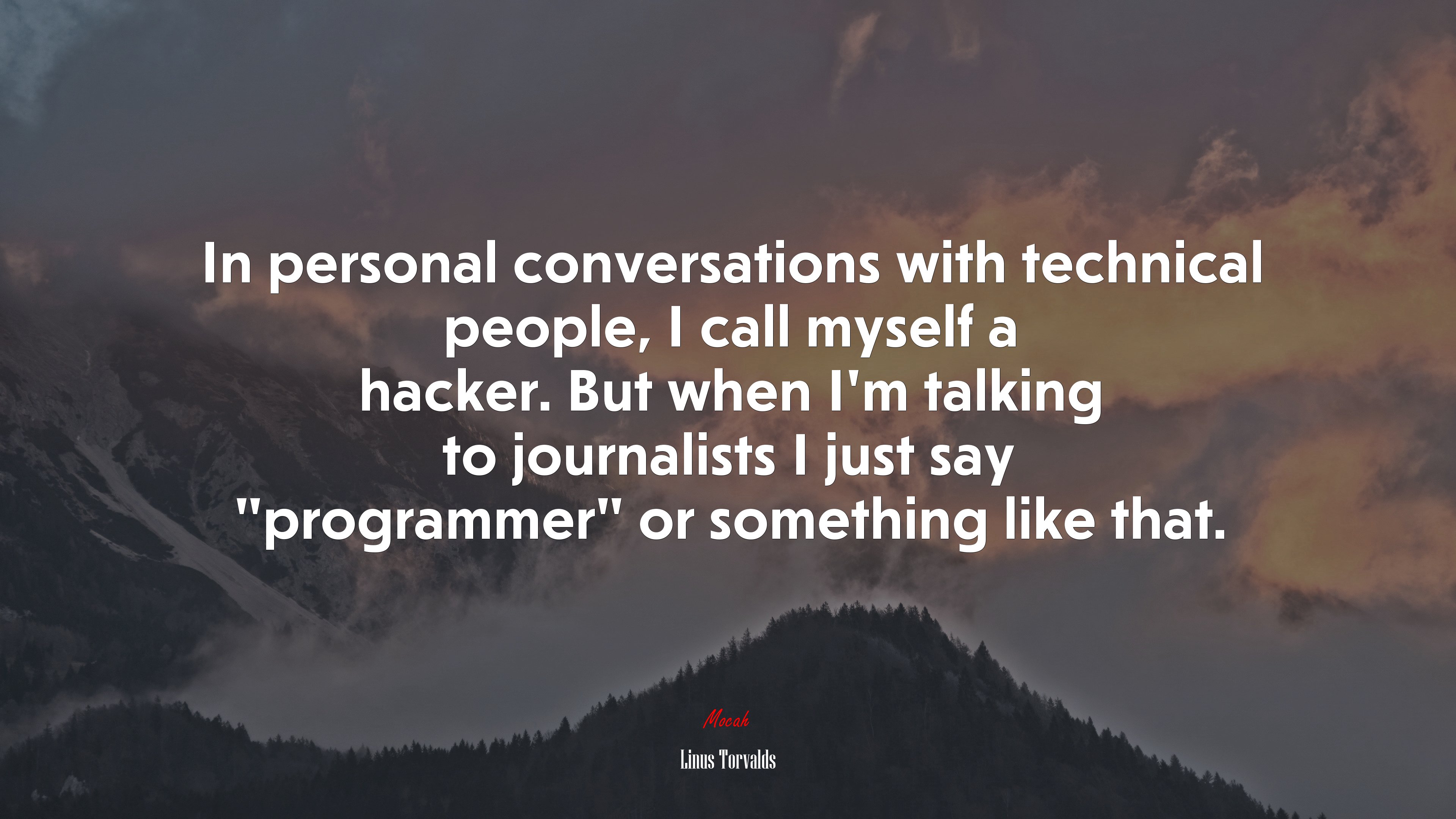 In personal conversations with technical people, I call myself a hacker. But when I’m talking to journalists I just say “programmer” or something like that. | Linus Torvalds quote HD Wallpaper