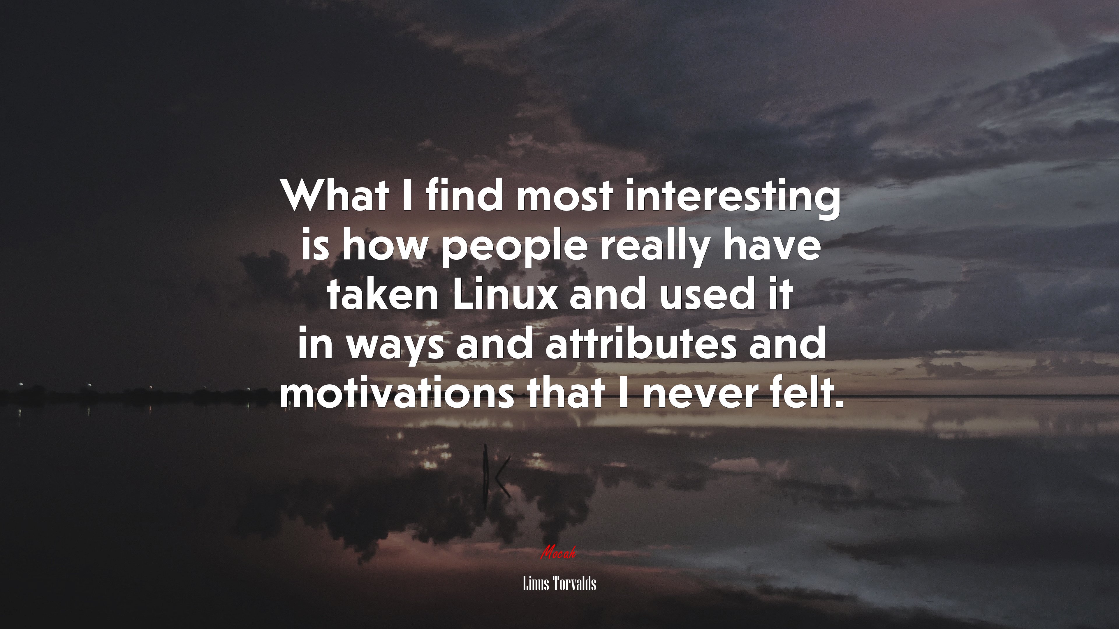 What I find most interesting is how people really have taken Linux and used it in ways and attributes and motivations that I never felt. | Linus Torvalds quote HD Wallpaper