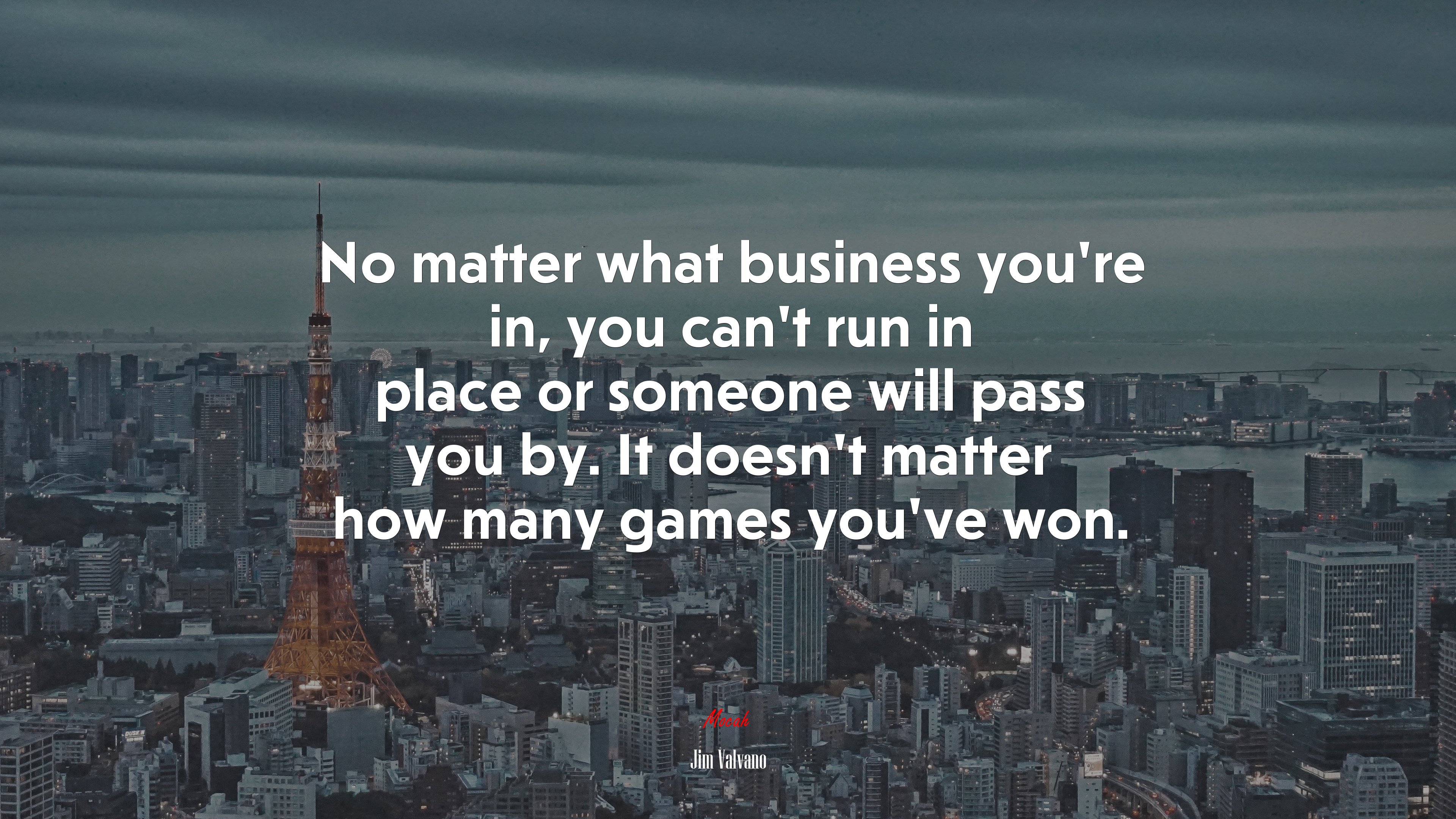 No matter what business you’re in, you can’t run in place or someone will pass you by. It doesn’t matter how many games you’ve won. | Jim Valvano quote HD Wallpaper