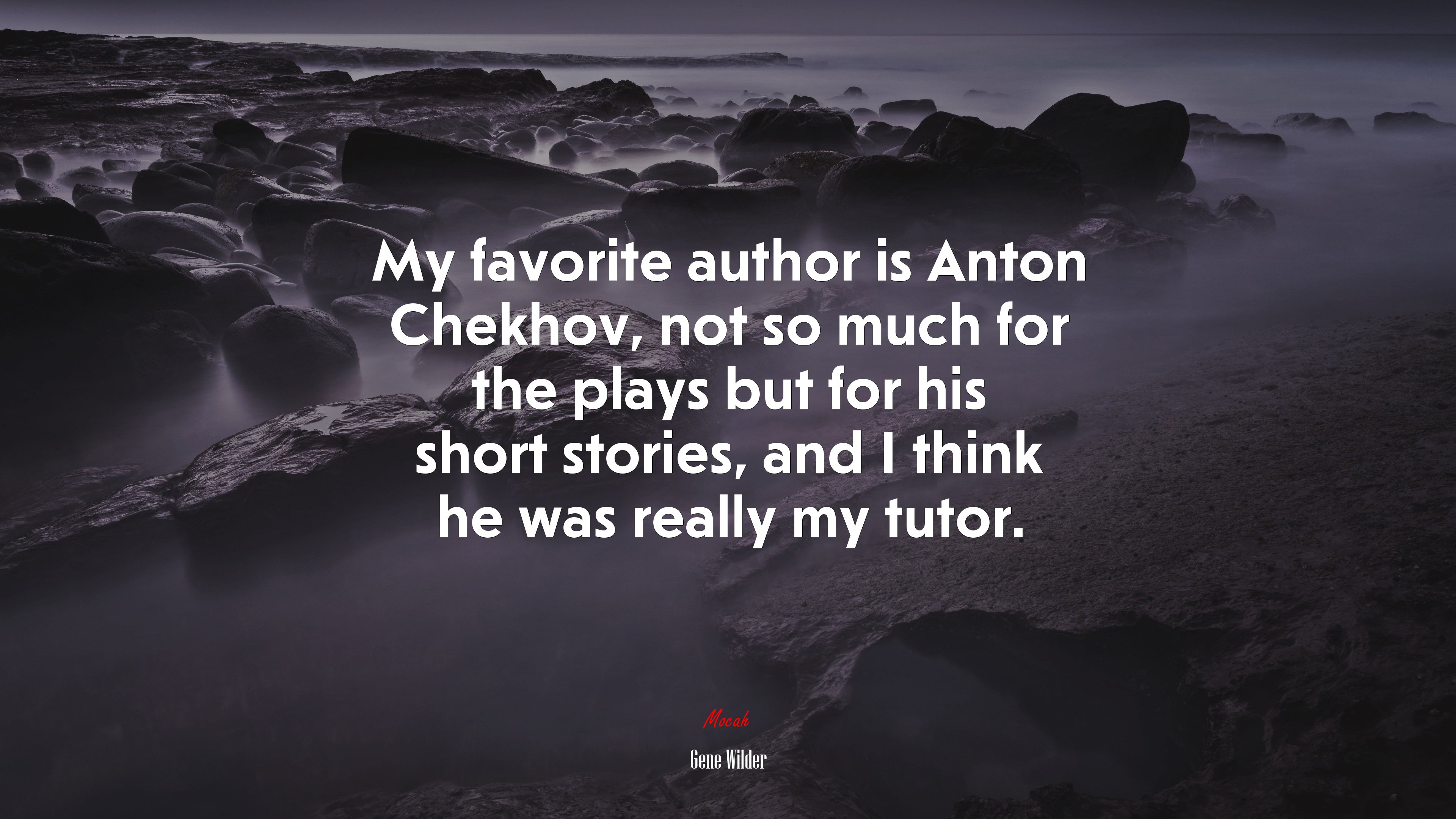 My favorite author is Anton Chekhov, not so much for the plays but for his short stories, and I think he was really my tutor. | Gene Wilder quote HD Wallpaper