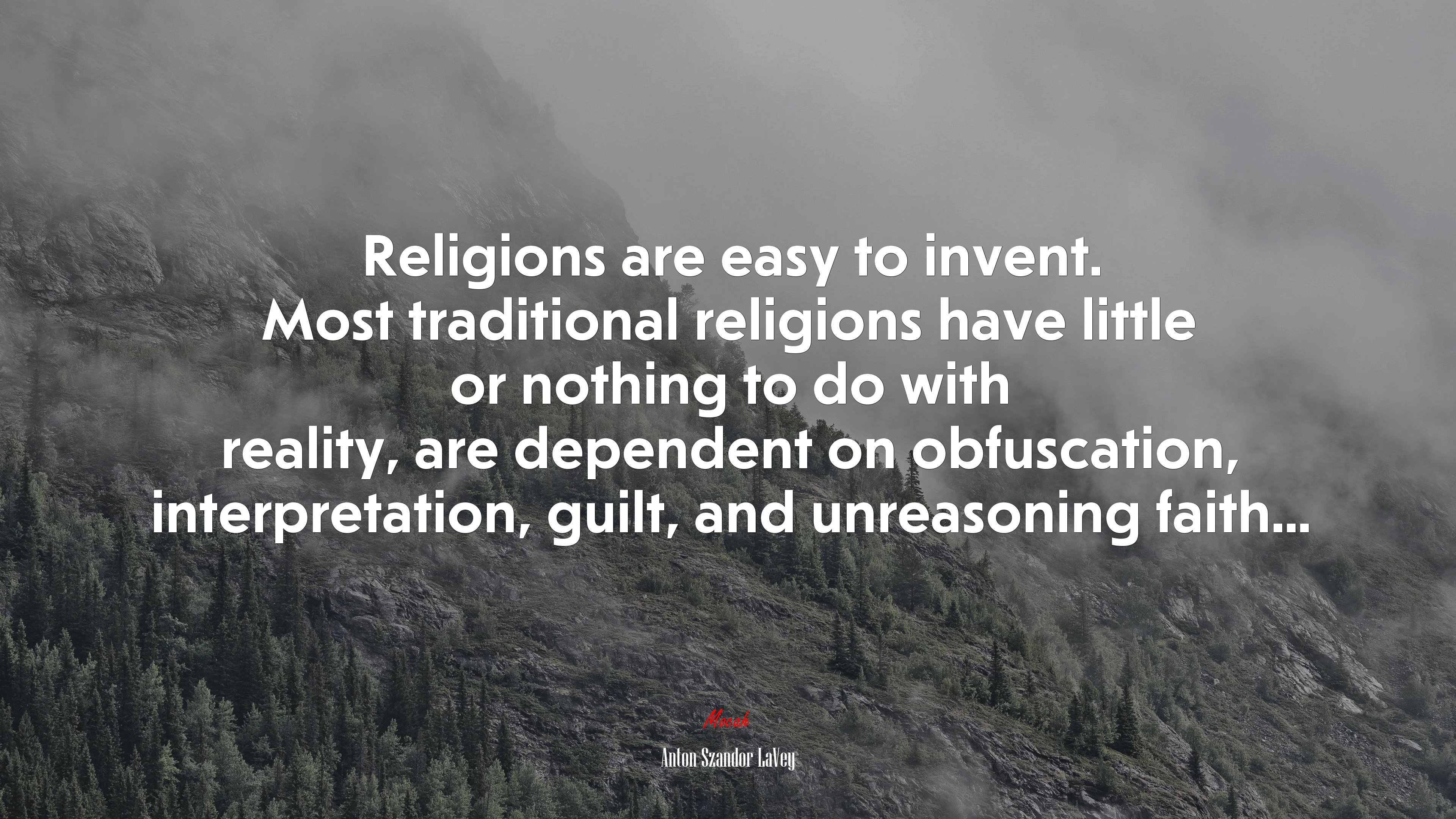 Religions are easy to invent. Most traditional religions have little or nothing to do with reality, are dependent on obfuscation, interpretation, guilt, and unreasoning faith... | Anton Szandor LaVey quote HD Wallpaper