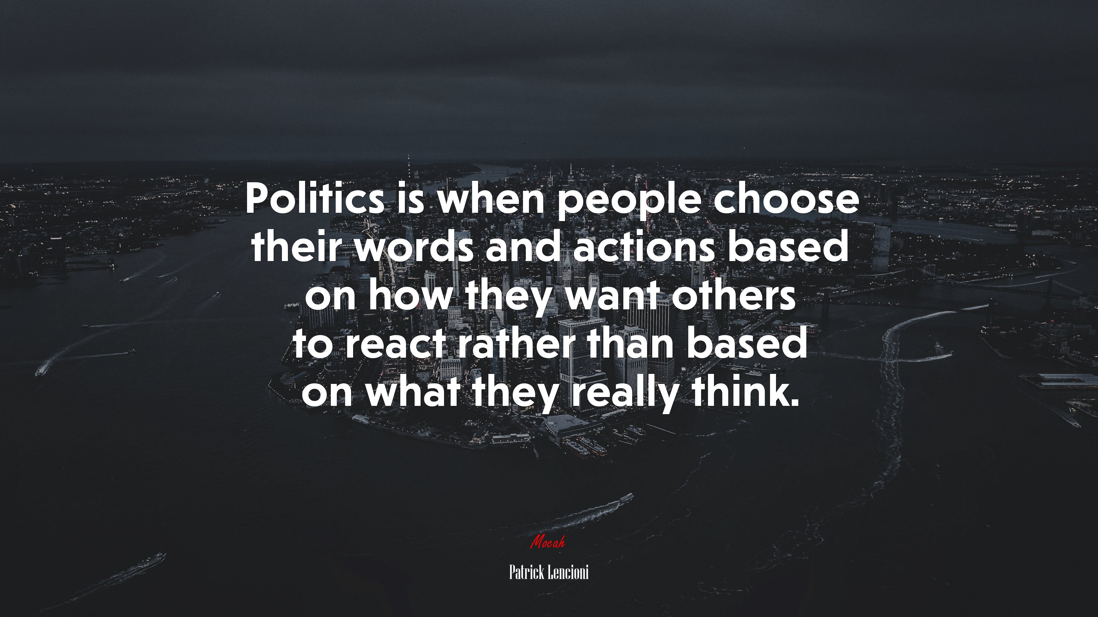 Politics is when people choose their words and actions based on how they want others to react rather than based on what they really think. | Patrick Lencioni quote HD Wallpaper