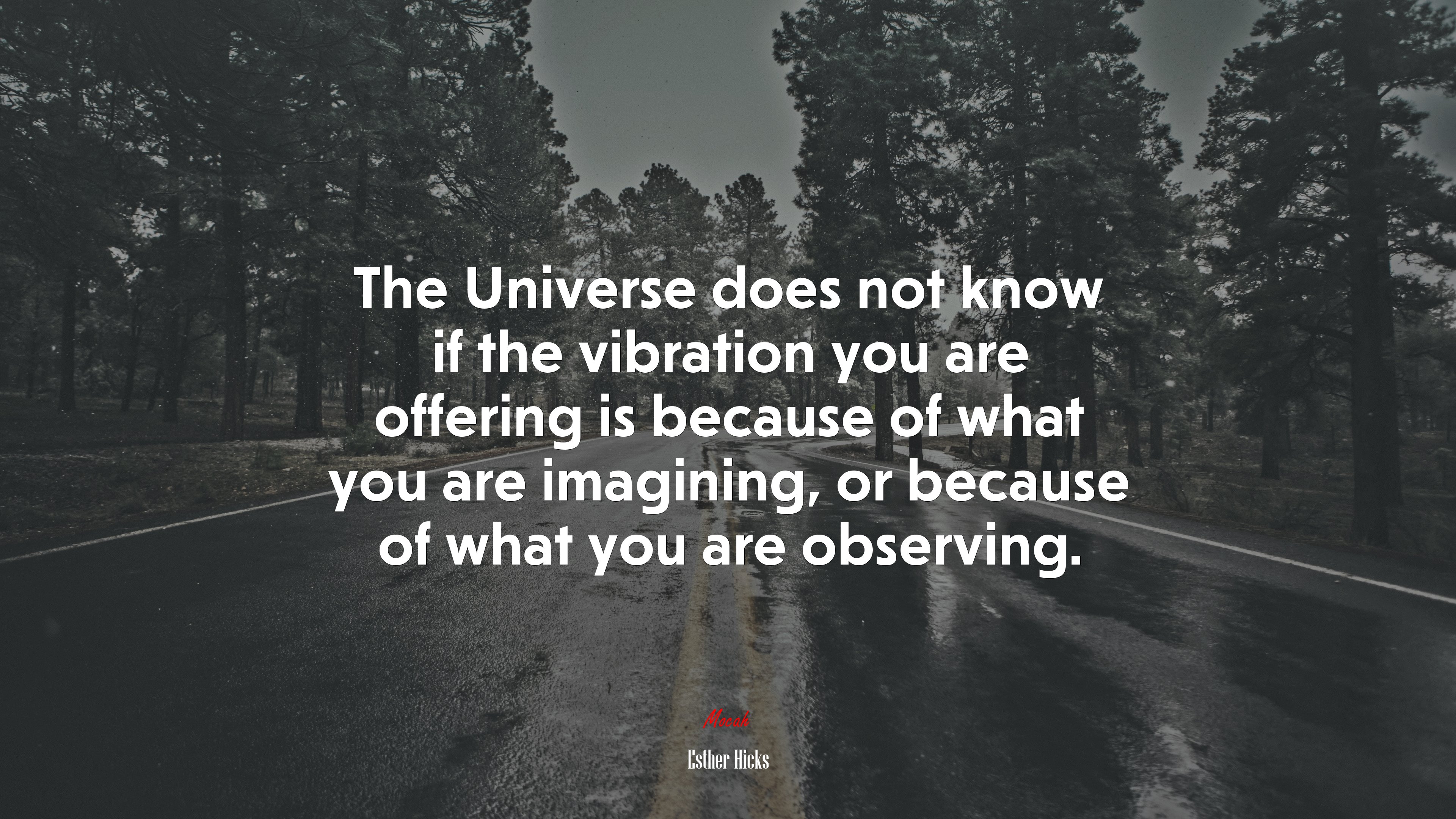 The Universe does not know if the vibration you are offering is because of what you are imagining, or because of what you are observing. | Esther Hicks quote HD Wallpaper