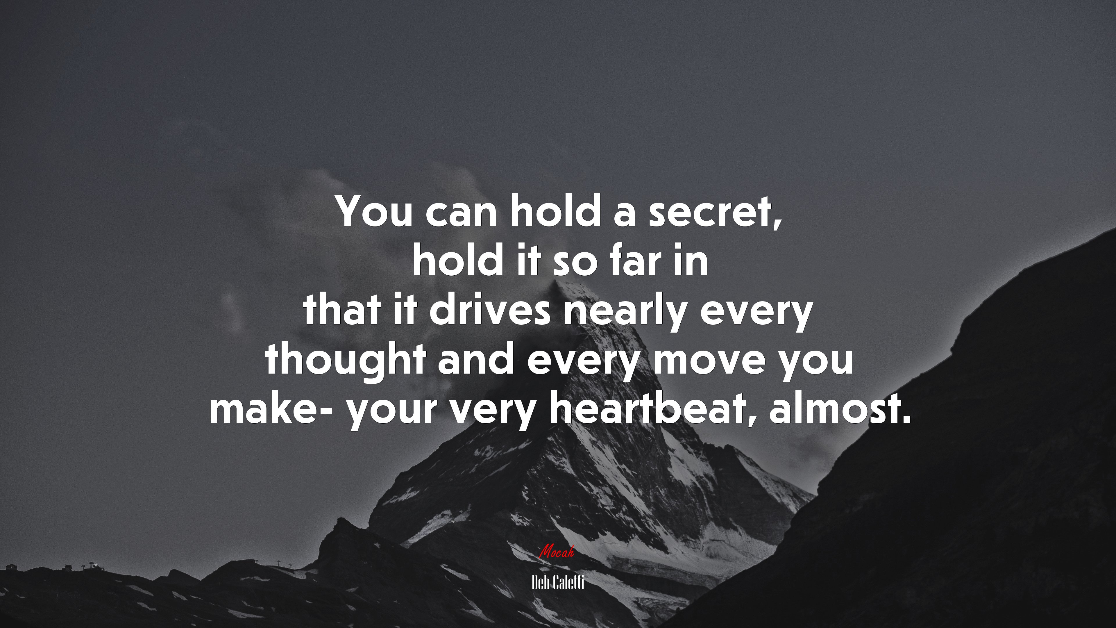 You can hold a secret, hold it so far in that it drives nearly every thought and every move you make- your very heartbeat, almost. | Deb Caletti quote HD Wallpaper