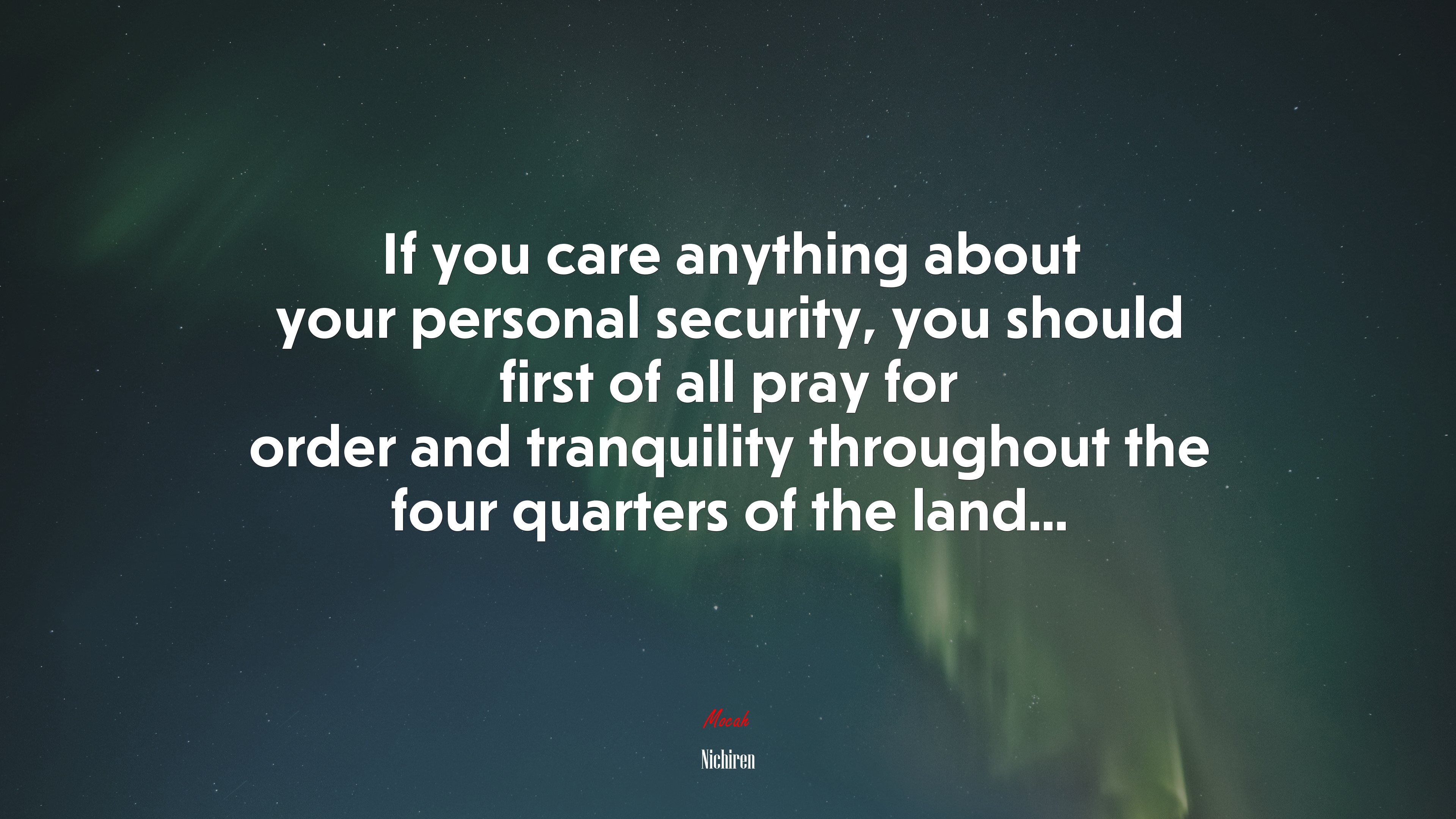 If you care anything about your personal security, you should first of all pray for order and tranquility throughout the four quarters of the land... | Nichiren quote HD Wallpaper