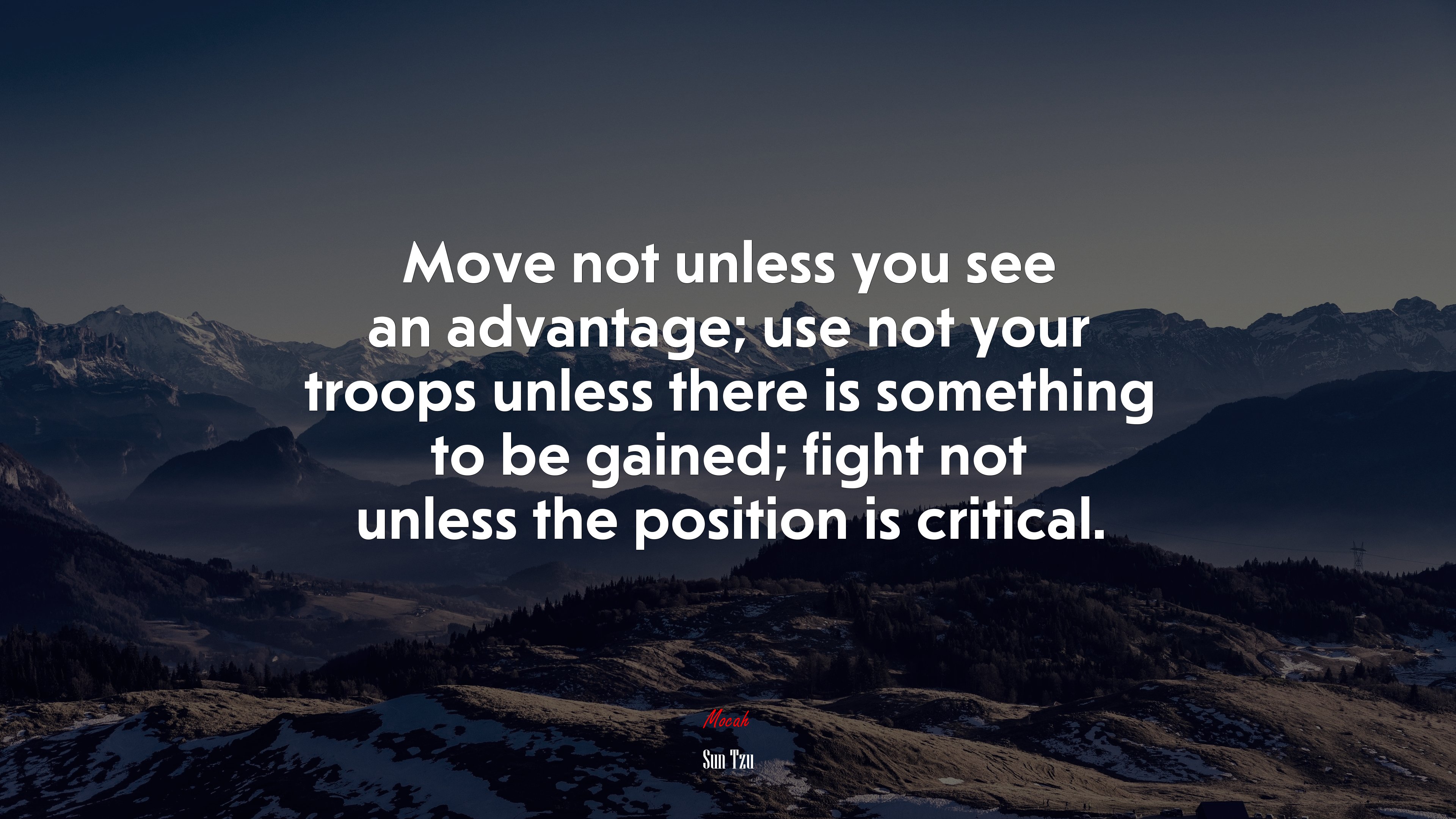 Move not unless you see an advantage; use not your troops unless there is something to be gained; fight not unless the position is critical. | Sun Tzu quote HD Wallpaper