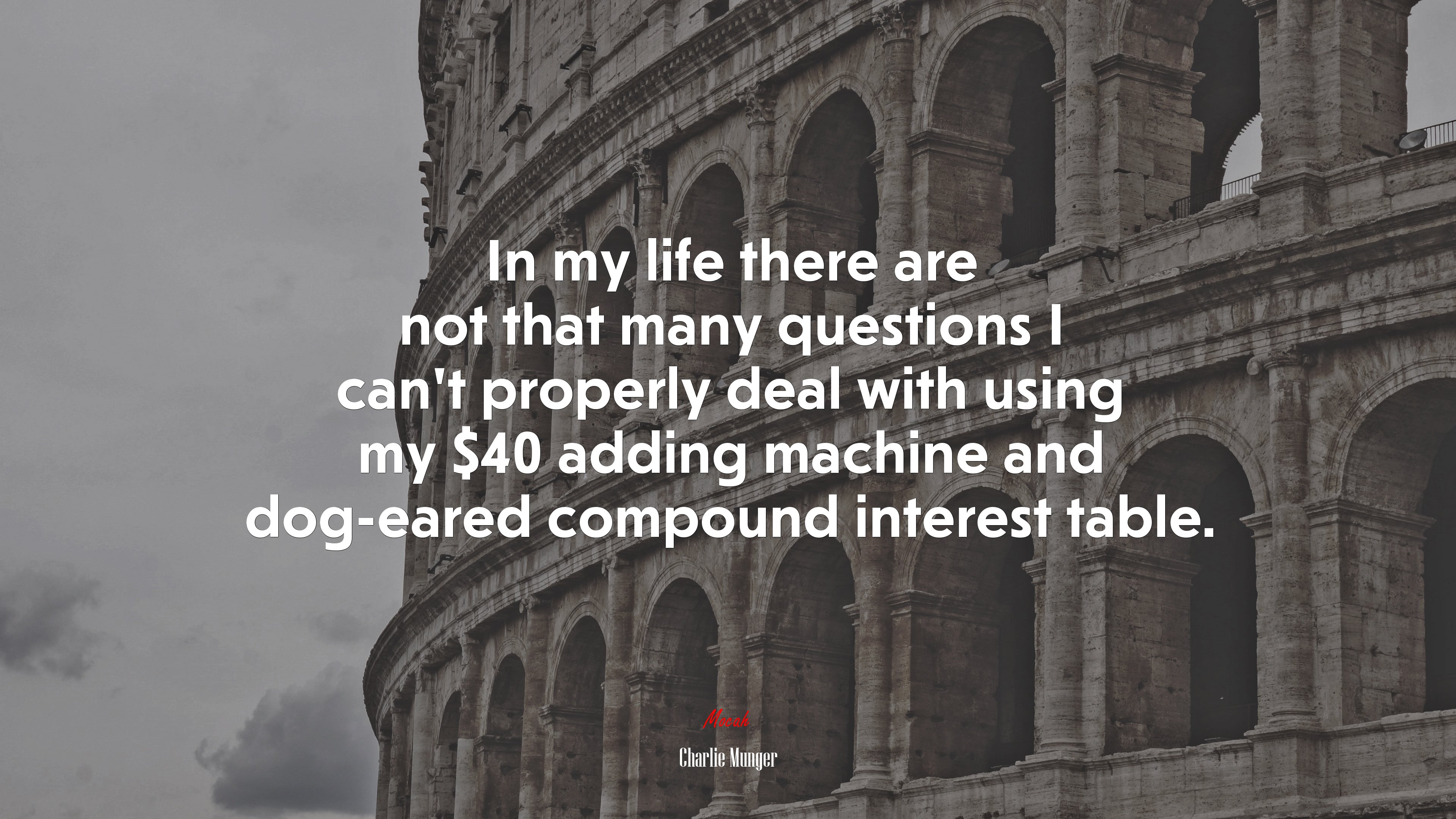 In my life there are not that many questions I can’t properly deal with using my $40 adding machine and dog-eared compound interest table. | Charlie Munger quote HD Wallpaper