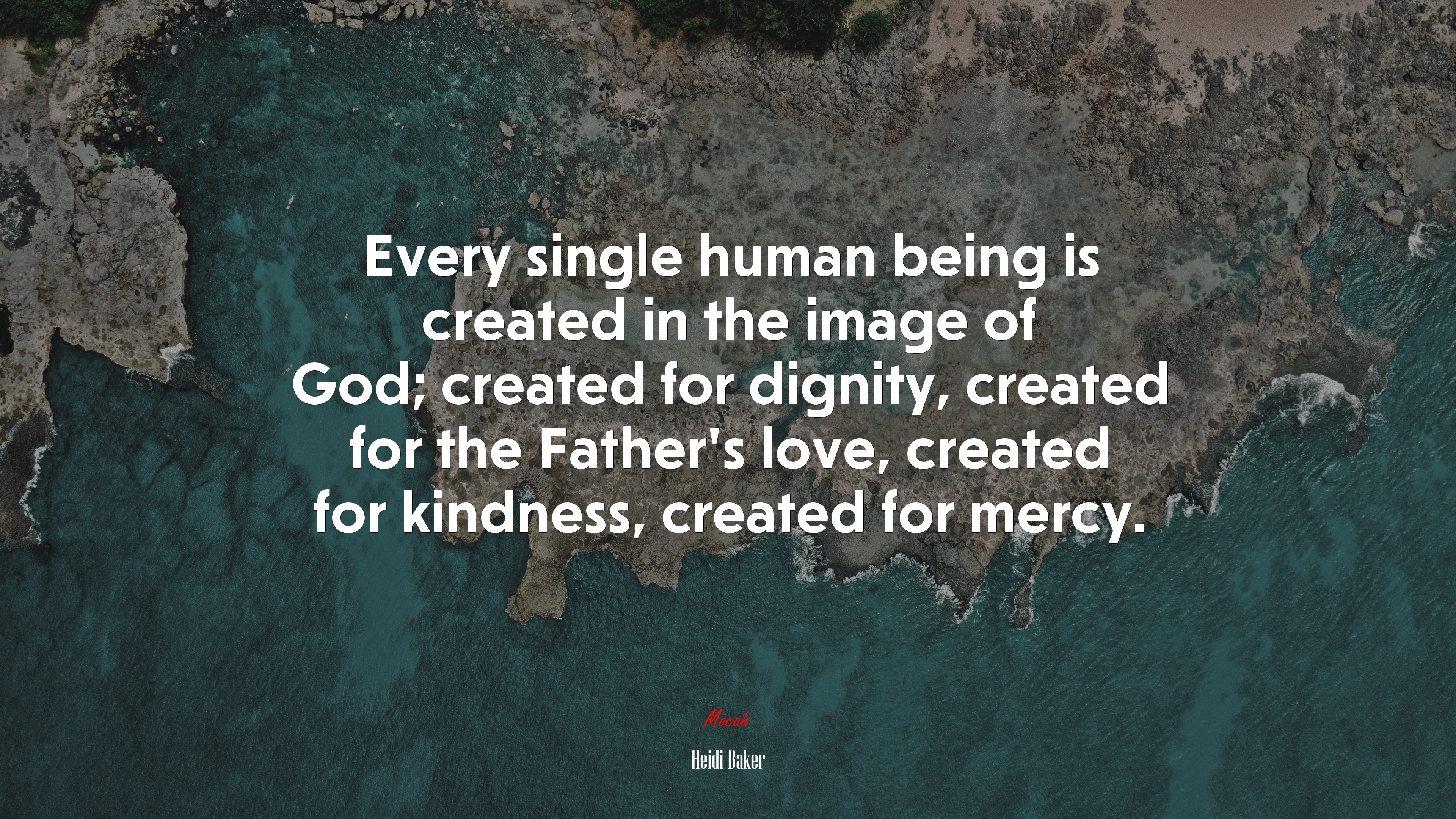 Every single human being is created in the image of God; created for dignity, created for the Father’s love, created for kindness, created for mercy. | Heidi Baker quote HD Wallpaper