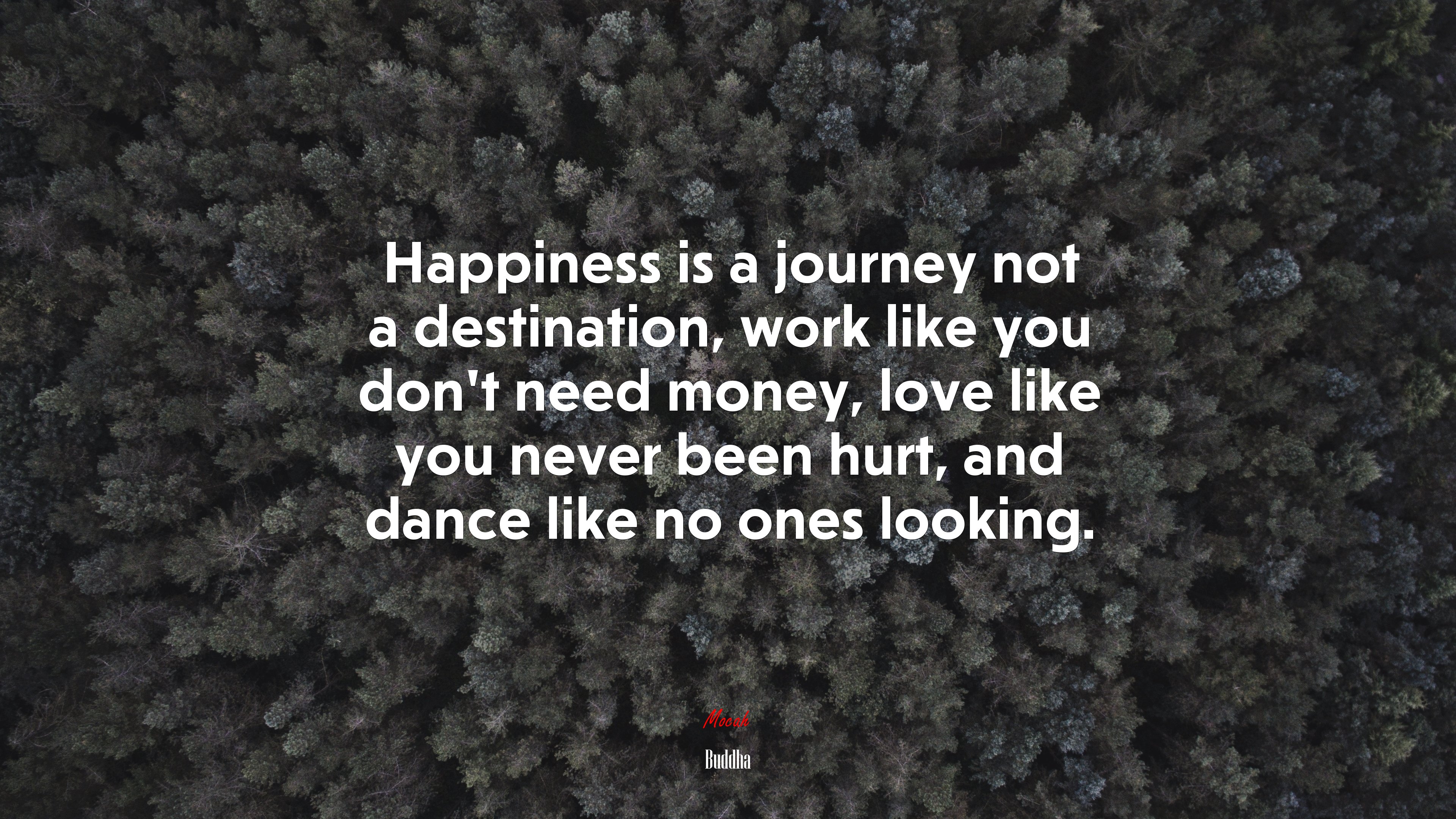 Happiness is a journey not a destination, work like you don’t need money, love like you never been hurt, and dance like no ones looking. | Buddha quote HD Wallpaper