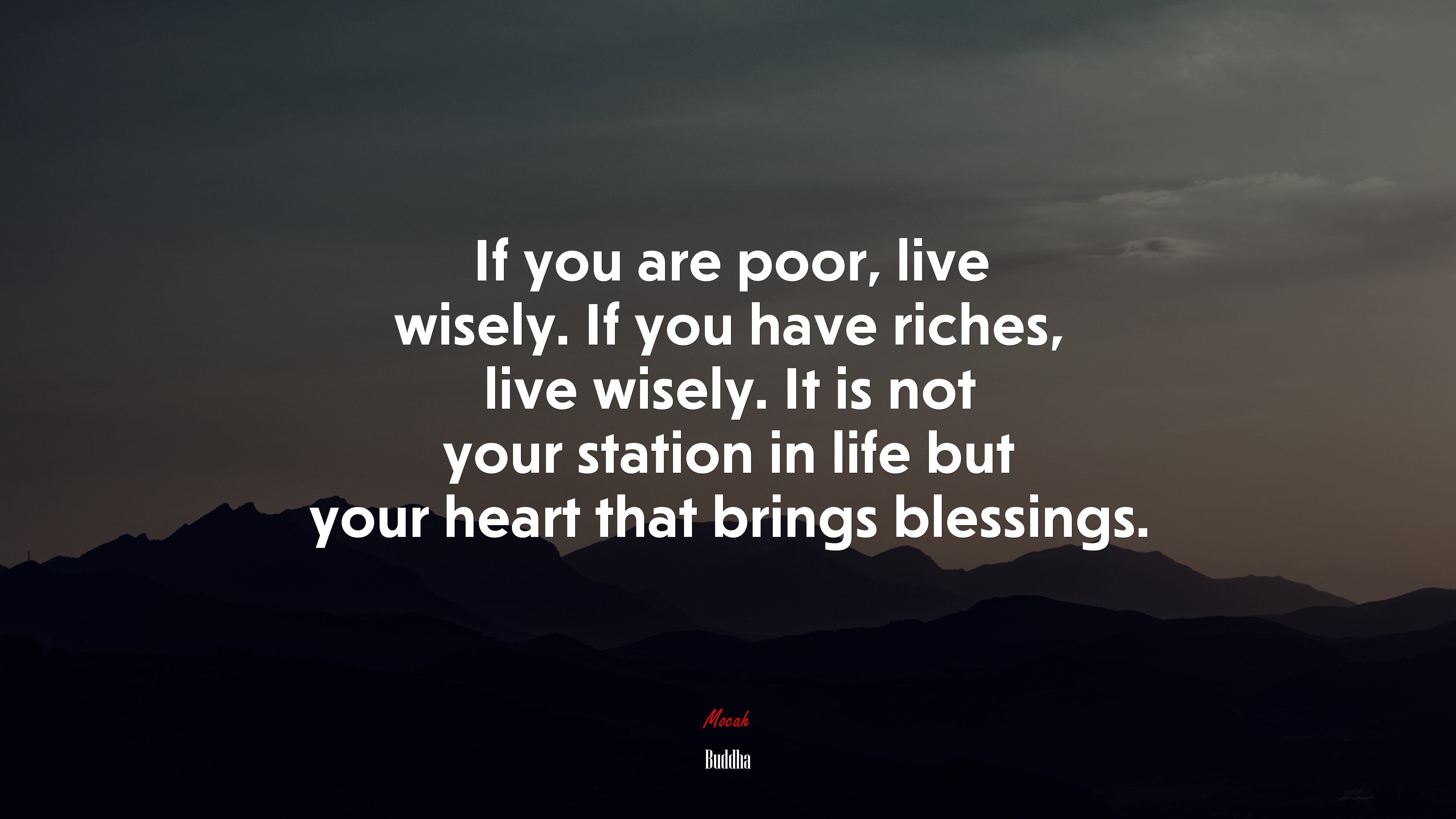 If you are poor, live wisely. If you have riches, live wisely. It is not your station in life but your heart that brings blessings. | Buddha quote HD Wallpaper