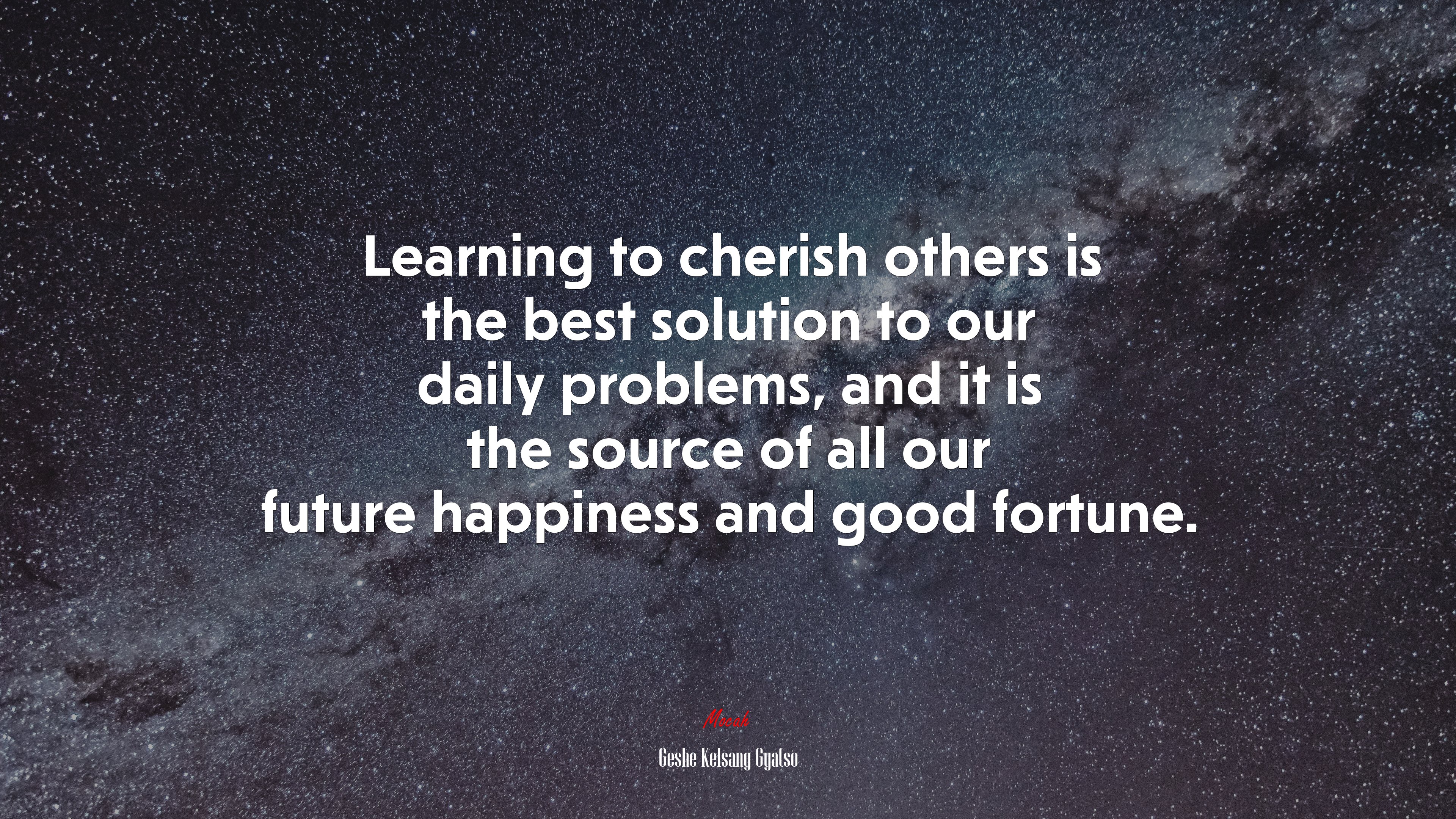 Learning to cherish others is the best solution to our daily problems, and it is the source of all our future happiness and good fortune. | Geshe Kelsang Gyatso quote HD Wallpaper