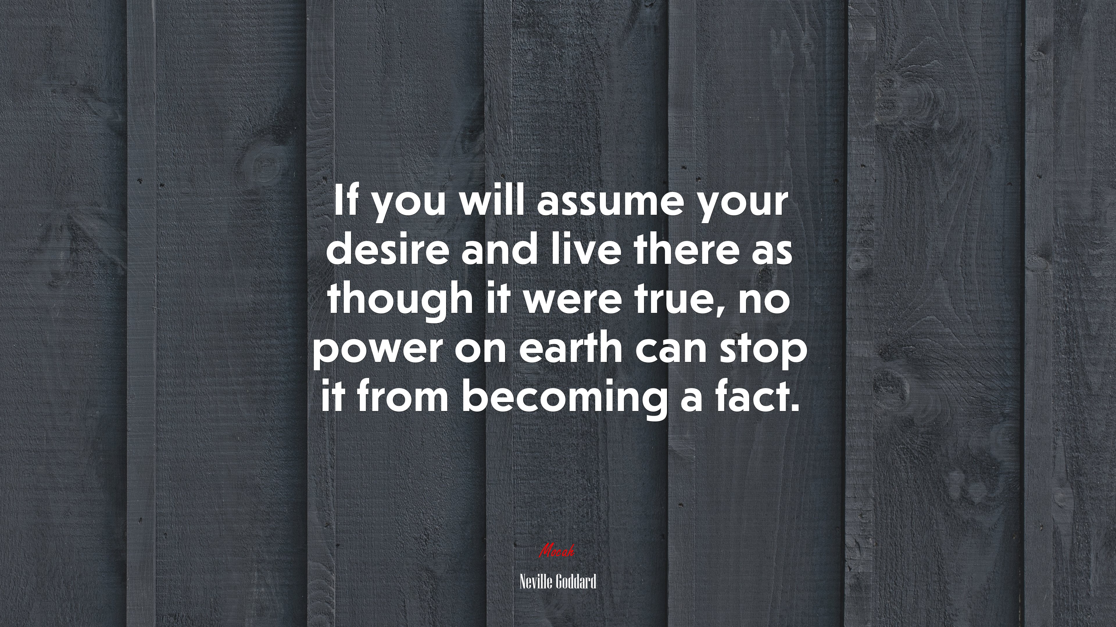 If you will assume your desire and live there as though it were true, no power on earth can stop it from becoming a fact. | Neville Goddard quote HD Wallpaper