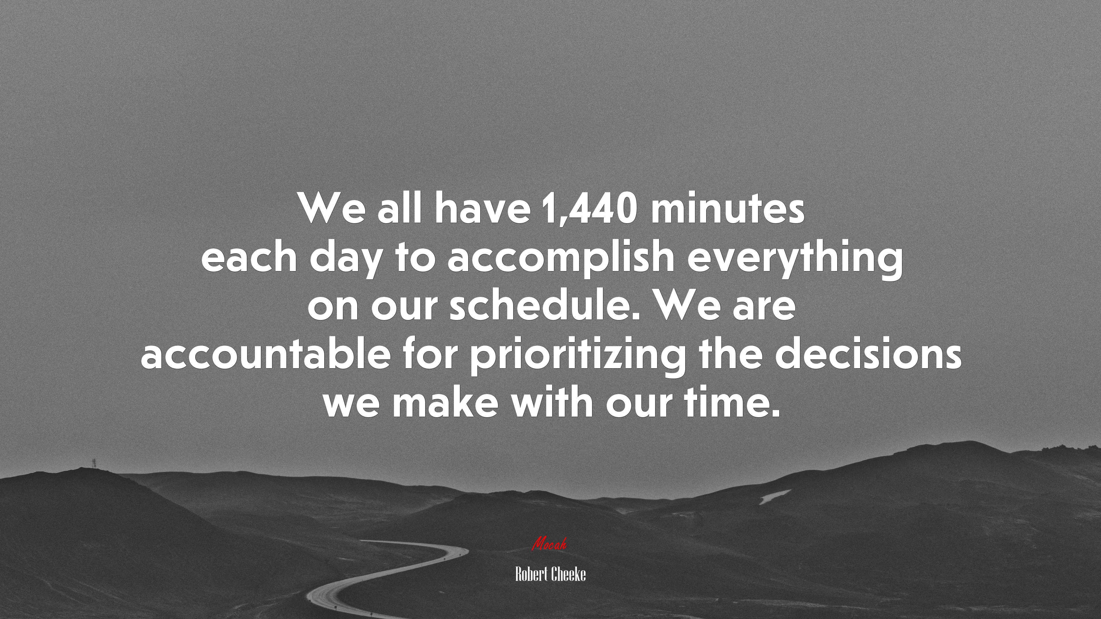 We all have 1,440 minutes each day to accomplish everything on our schedule. We are accountable for prioritizing the decisions we make with our time. | Robert Cheeke quote HD Wallpaper