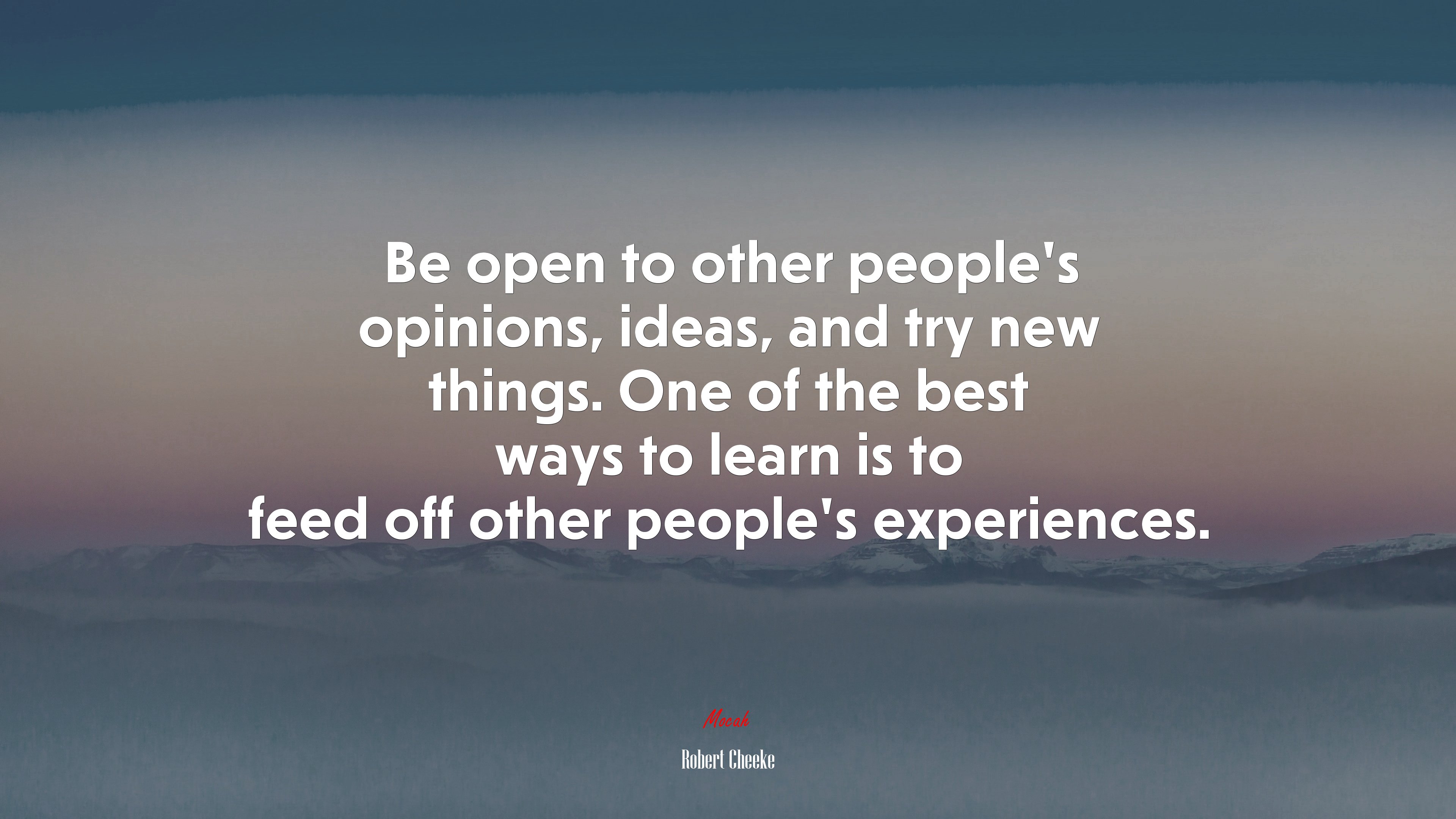Be open to other people’s opinions, ideas, and try new things. One of the best ways to learn is to feed off other people’s experiences. | Robert Cheeke quote HD Wallpaper