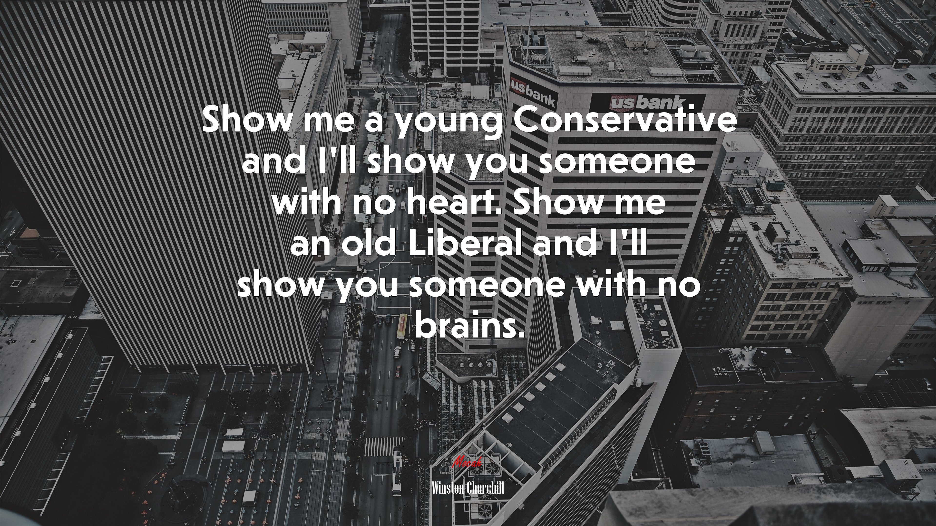 Show me a young Conservative and I’ll show you someone with no heart. Show me an old Liberal and I’ll show you someone with no brains. | Winston Churchill quote HD Wallpaper