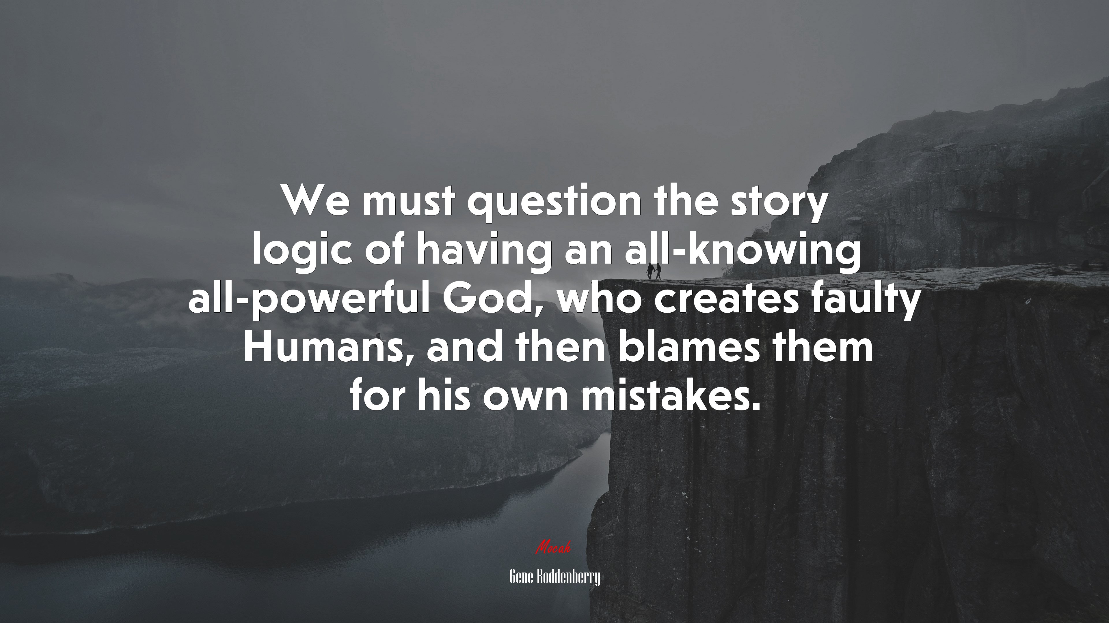 We must question the story logic of having an all-knowing all-powerful God, who creates faulty Humans, and then blames them for his own mistakes. | Gene Roddenberry quote HD Wallpaper