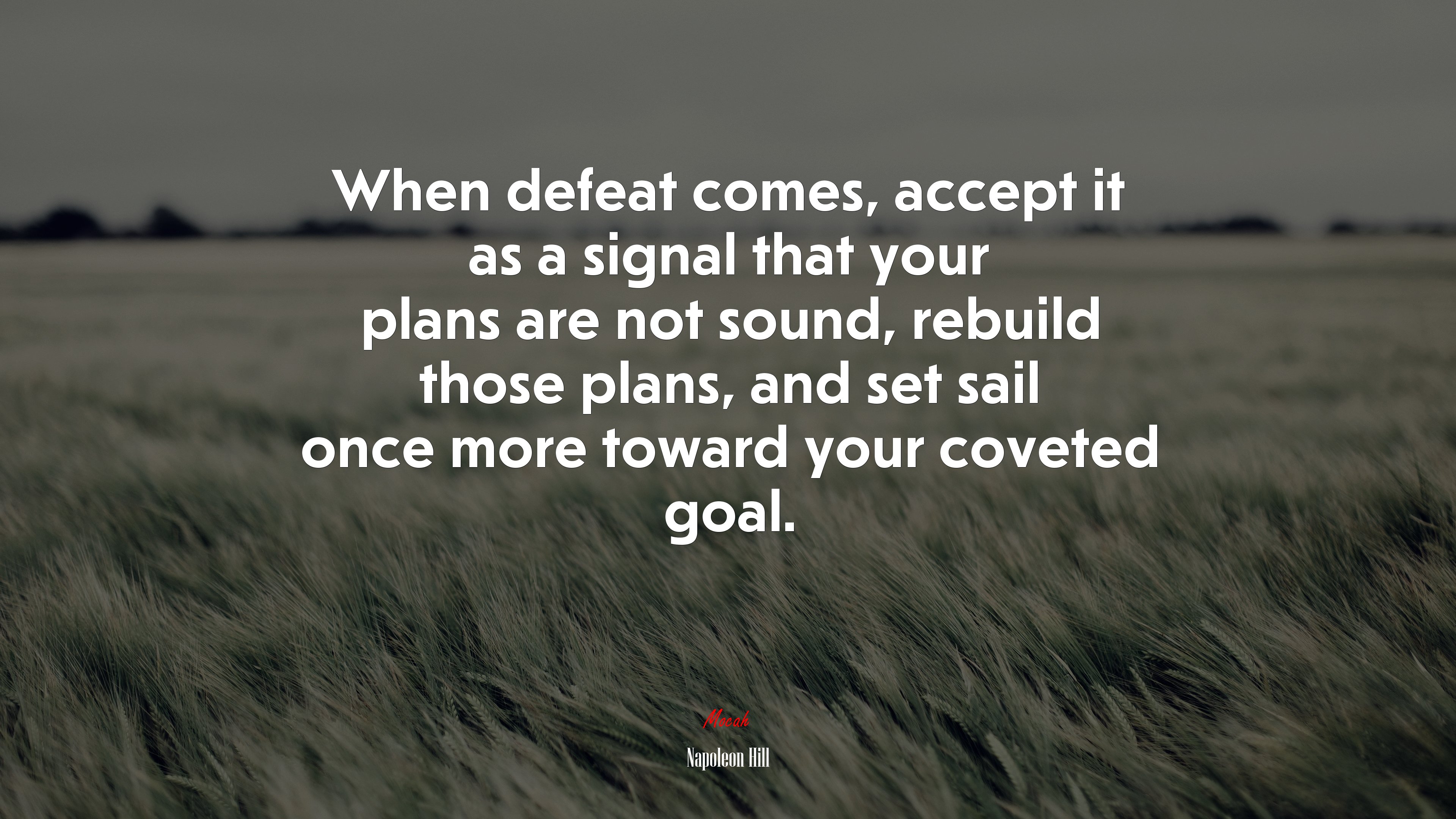 When defeat comes, accept it as a signal that your plans are not sound, rebuild those plans, and set sail once more toward your coveted goal. | Napoleon Hill quote HD Wallpaper