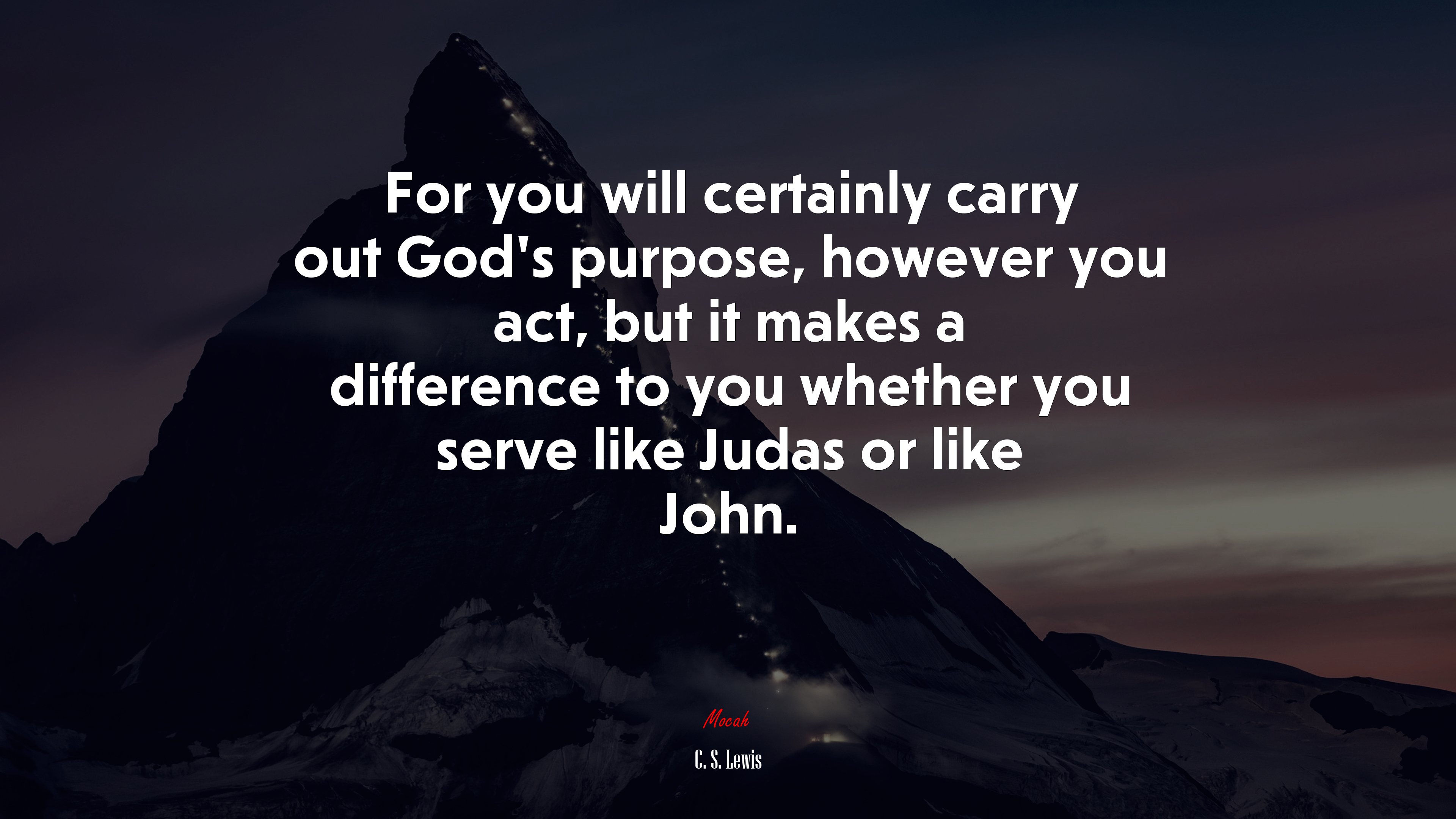 For you will certainly carry out God’s purpose, however you act, but it makes a difference to you whether you serve like Judas or like John. | C. S. Lewis quote HD Wallpaper