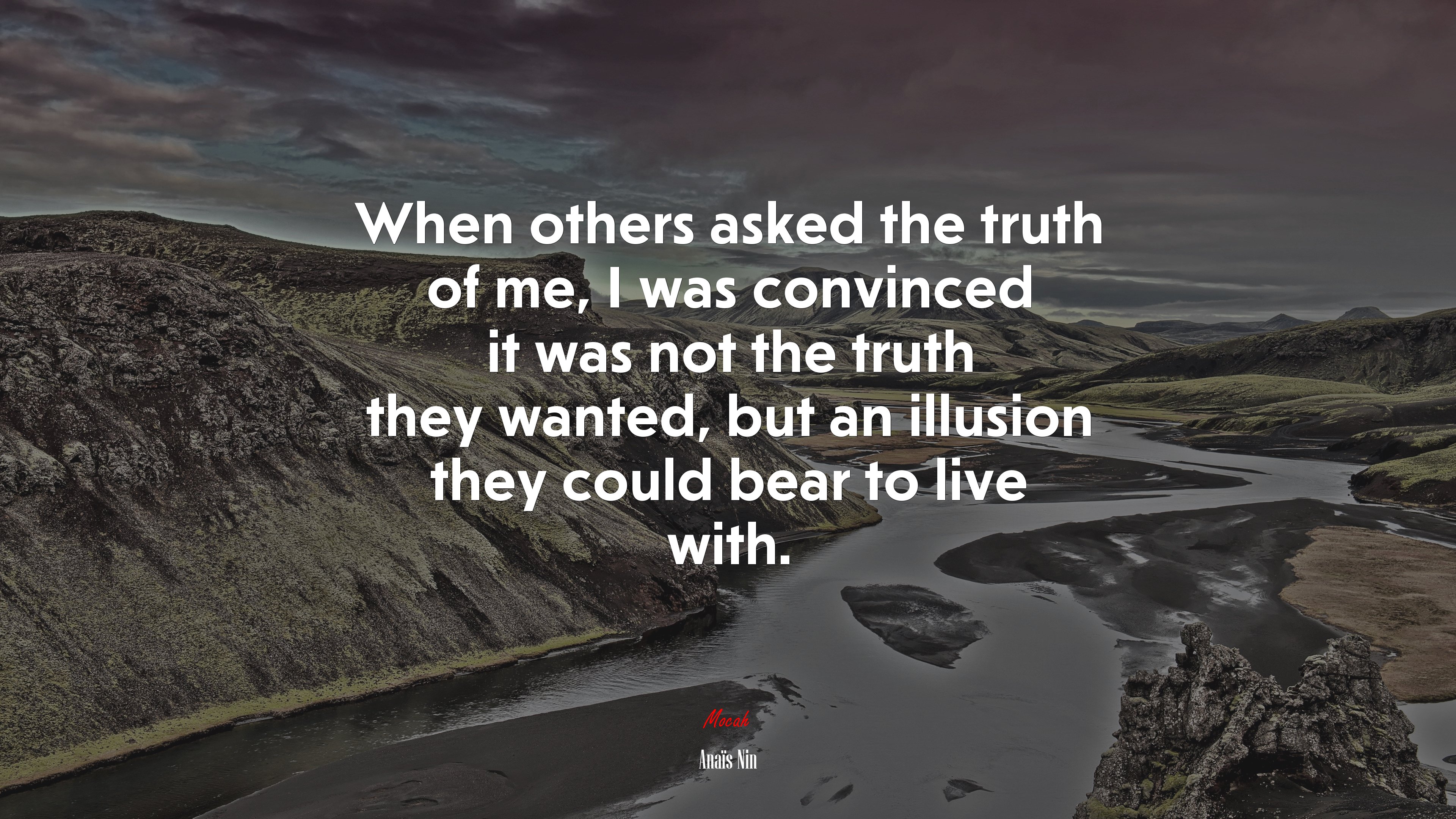 When others asked the truth of me, I was convinced it was not the truth they wanted, but an illusion they could bear to live with. | Anaïs Nin quote HD Wallpaper