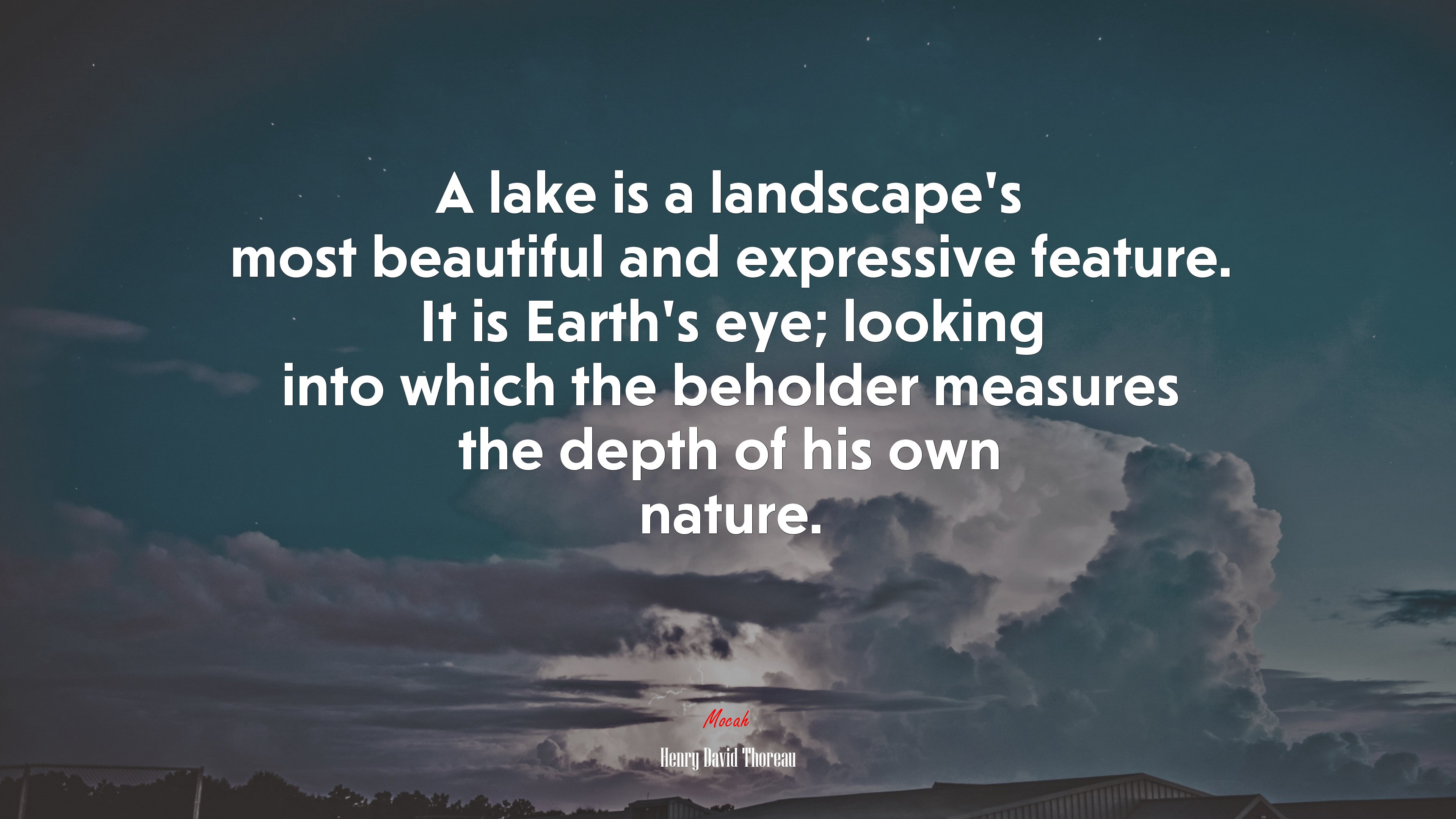 A lake is a landscapes most beautiful and expressive feature. It is Earths eye; looking into which the beholder measures the depth of his own nature. | Henry David Thoreau quote HD Wallpaper