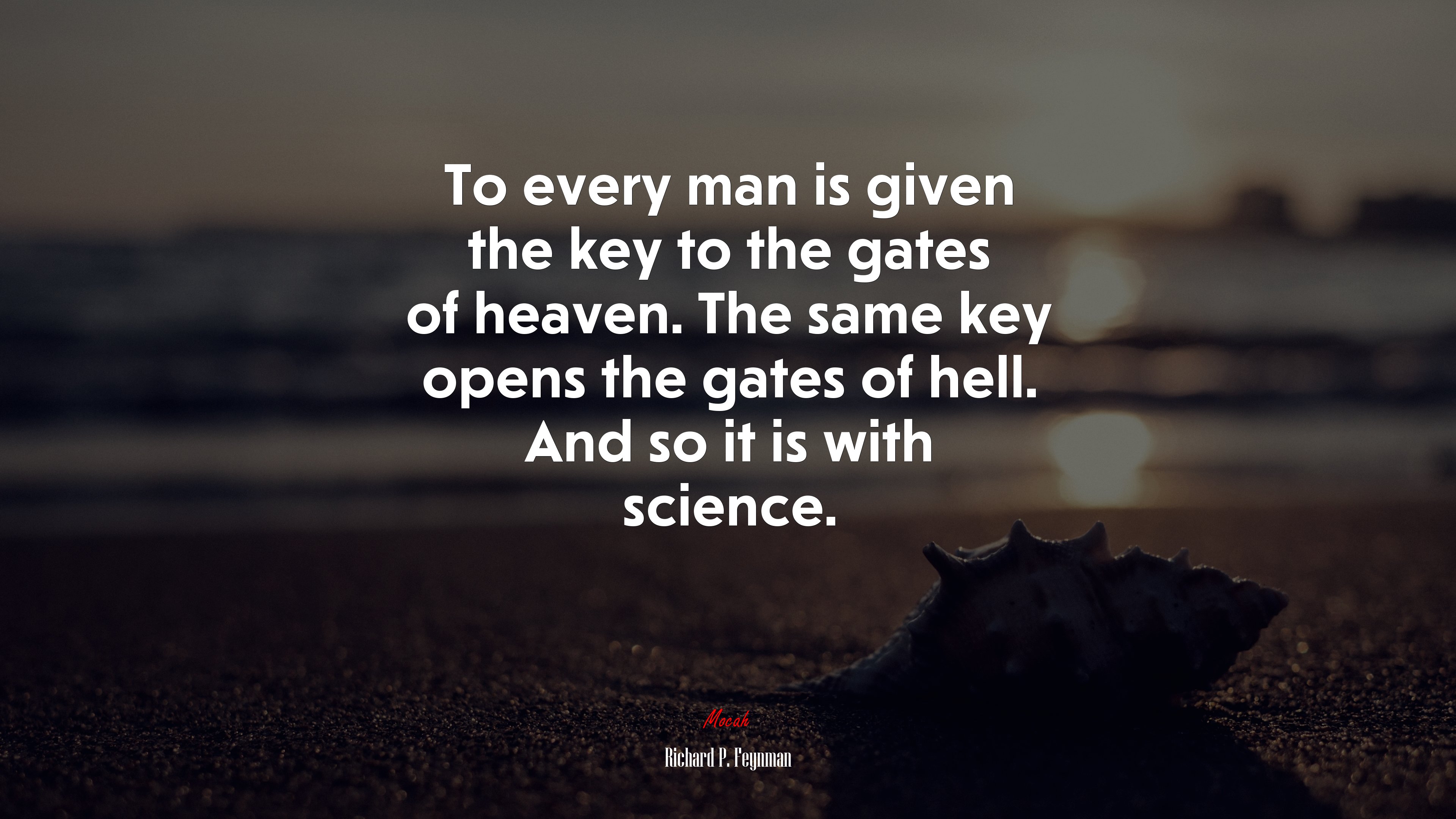 To every man is given the key to the gates of heaven. The same key opens the gates of hell. And so it is with science. | Richard P. Feynman quote HD Wallpaper