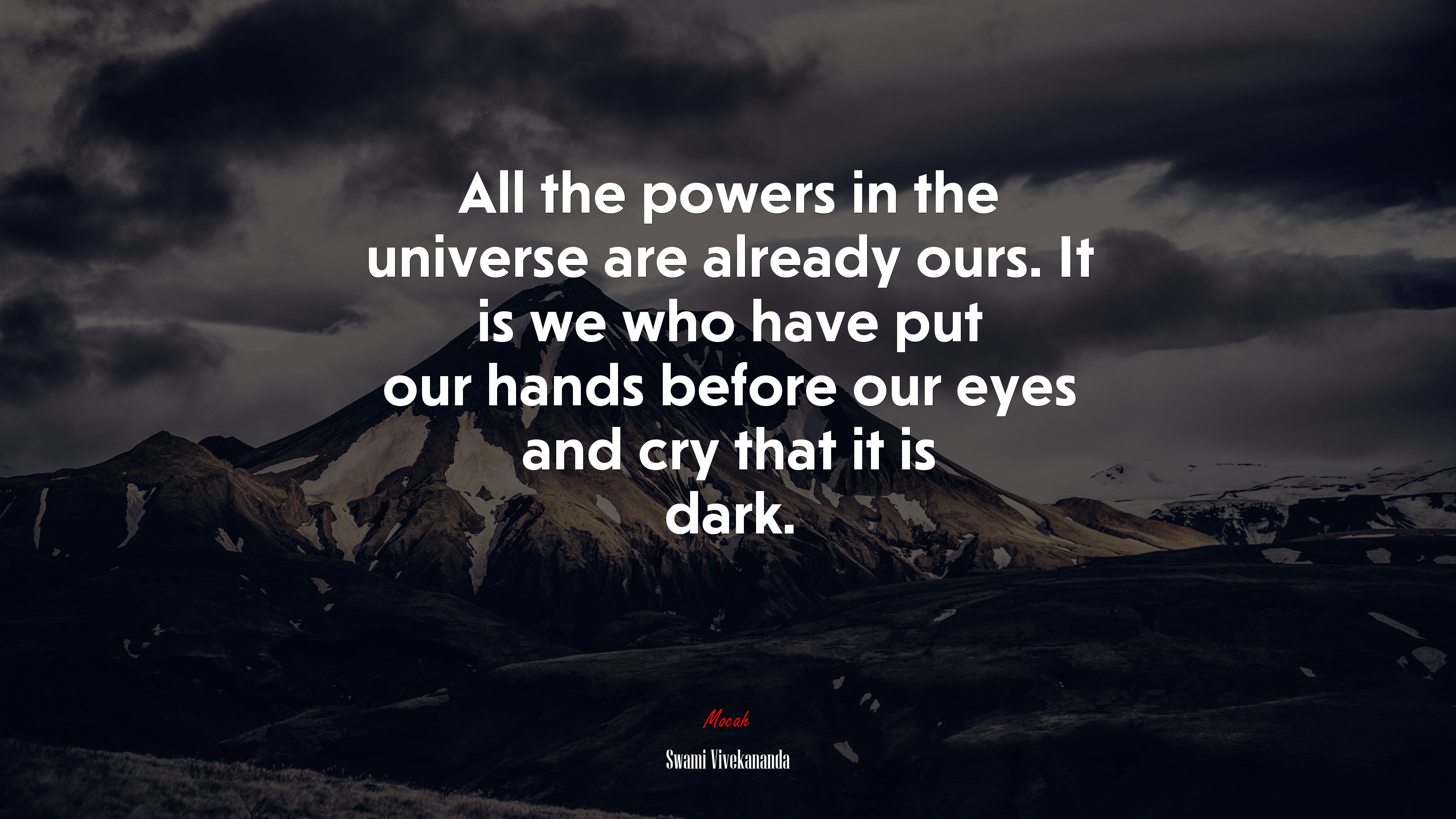 All the powers in the universe are already ours. It is we who have put our hands before our eyes and cry that it is dark. | Swami Vivekananda quote HD Wallpaper