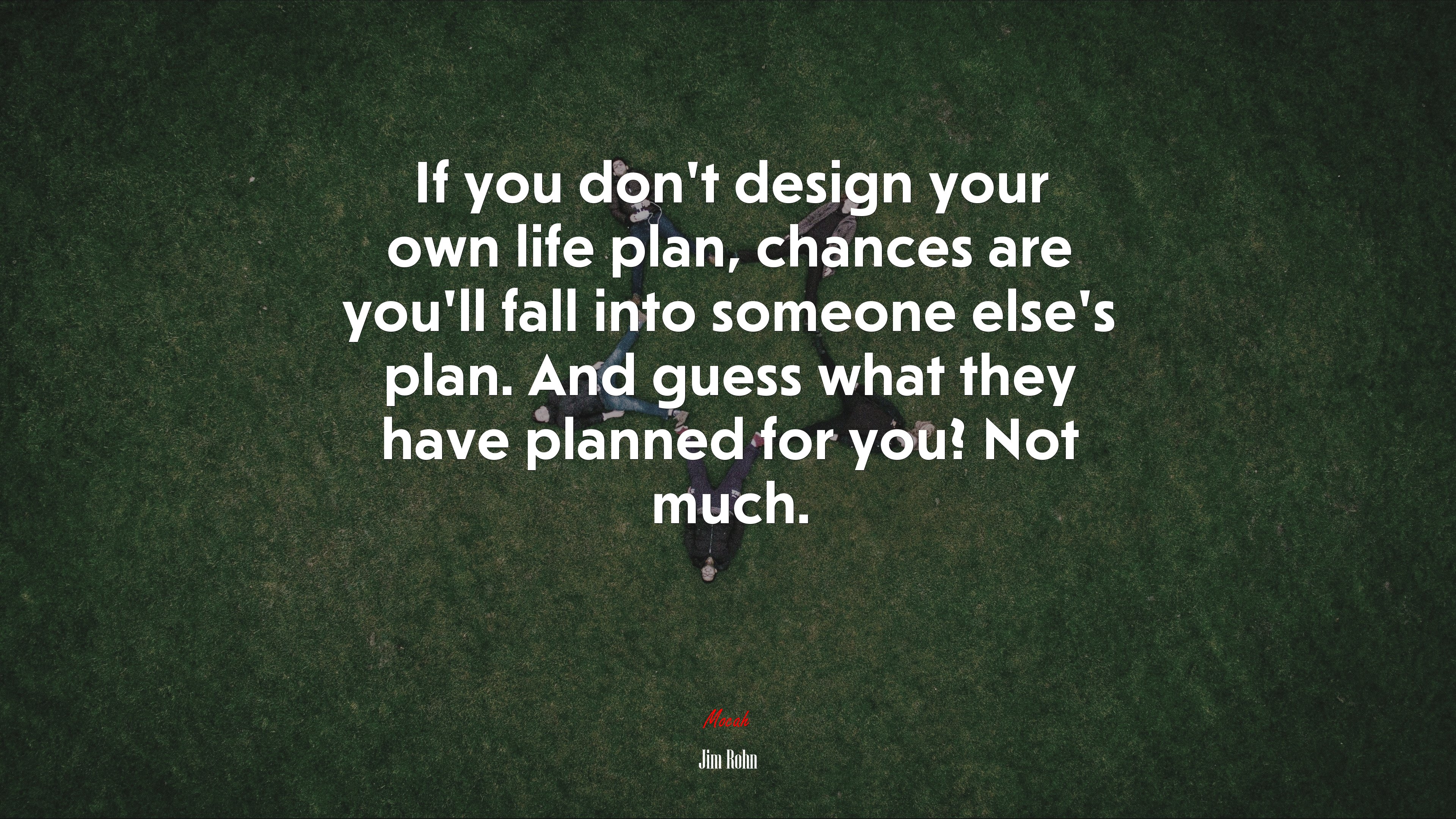 If you dont design your own life plan, chances are youll fall into someone elses plan. And guess what they have planned for you? Not much. | Jim Rohn quote HD Wallpaper