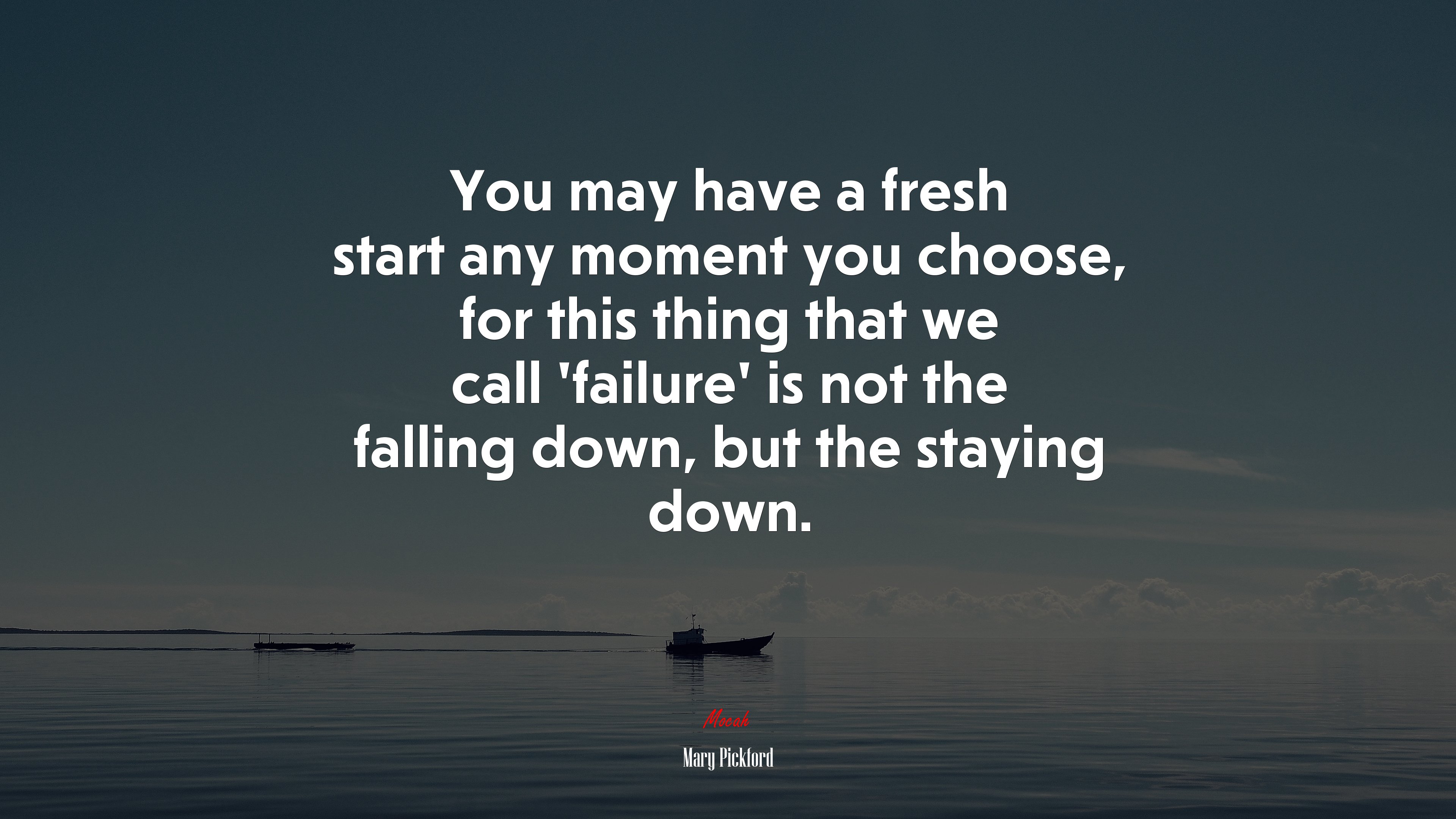 You may have a fresh start any moment you choose, for this thing that we call ‘failure’ is not the falling down, but the staying down. | Mary Pickford quote HD Wallpaper