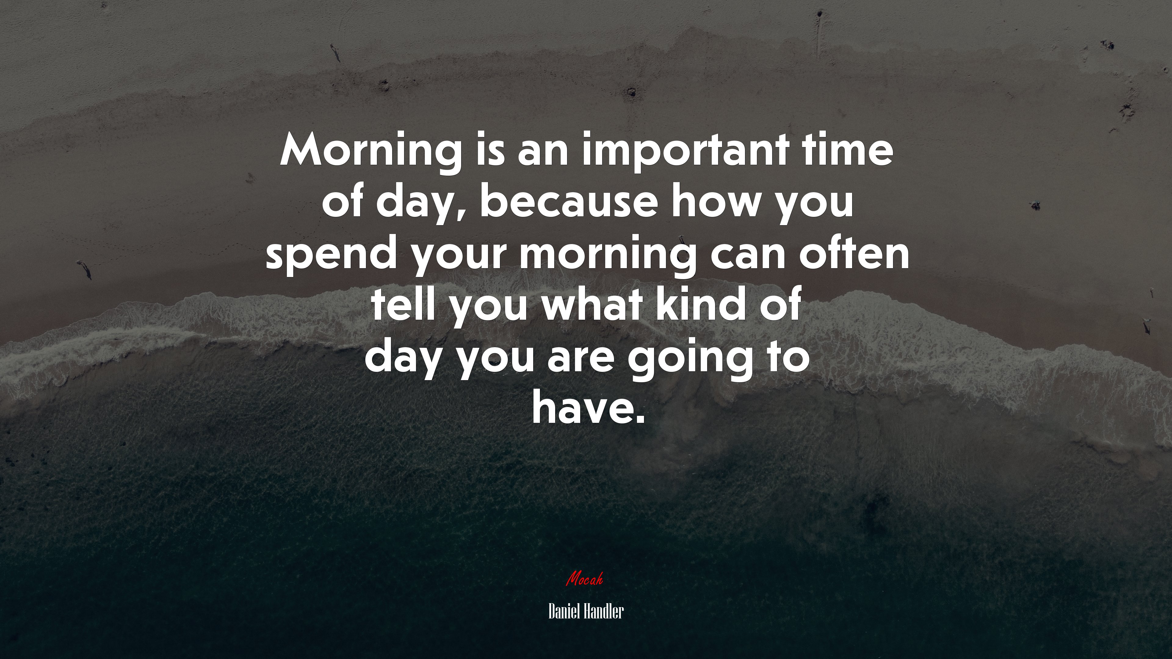 Morning is an important time of day, because how you spend your morning can often tell you what kind of day you are going to have. | Daniel Handler quote HD Wallpaper