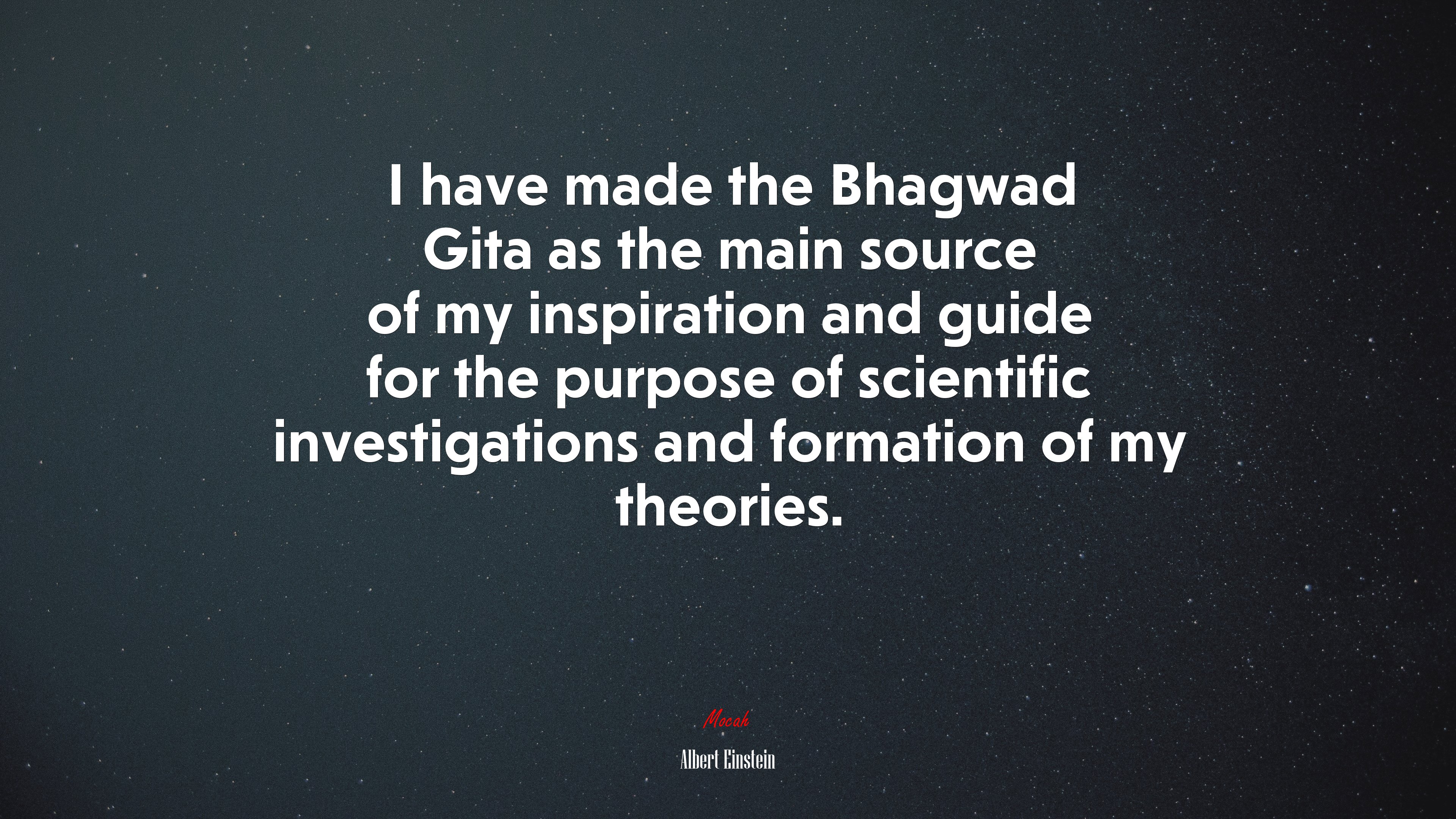 I have made the Bhagwad Gita as the main source of my inspiration and guide for the purpose of scientific investigations and formation of my theories. | Albert Einstein quote HD Wallpaper