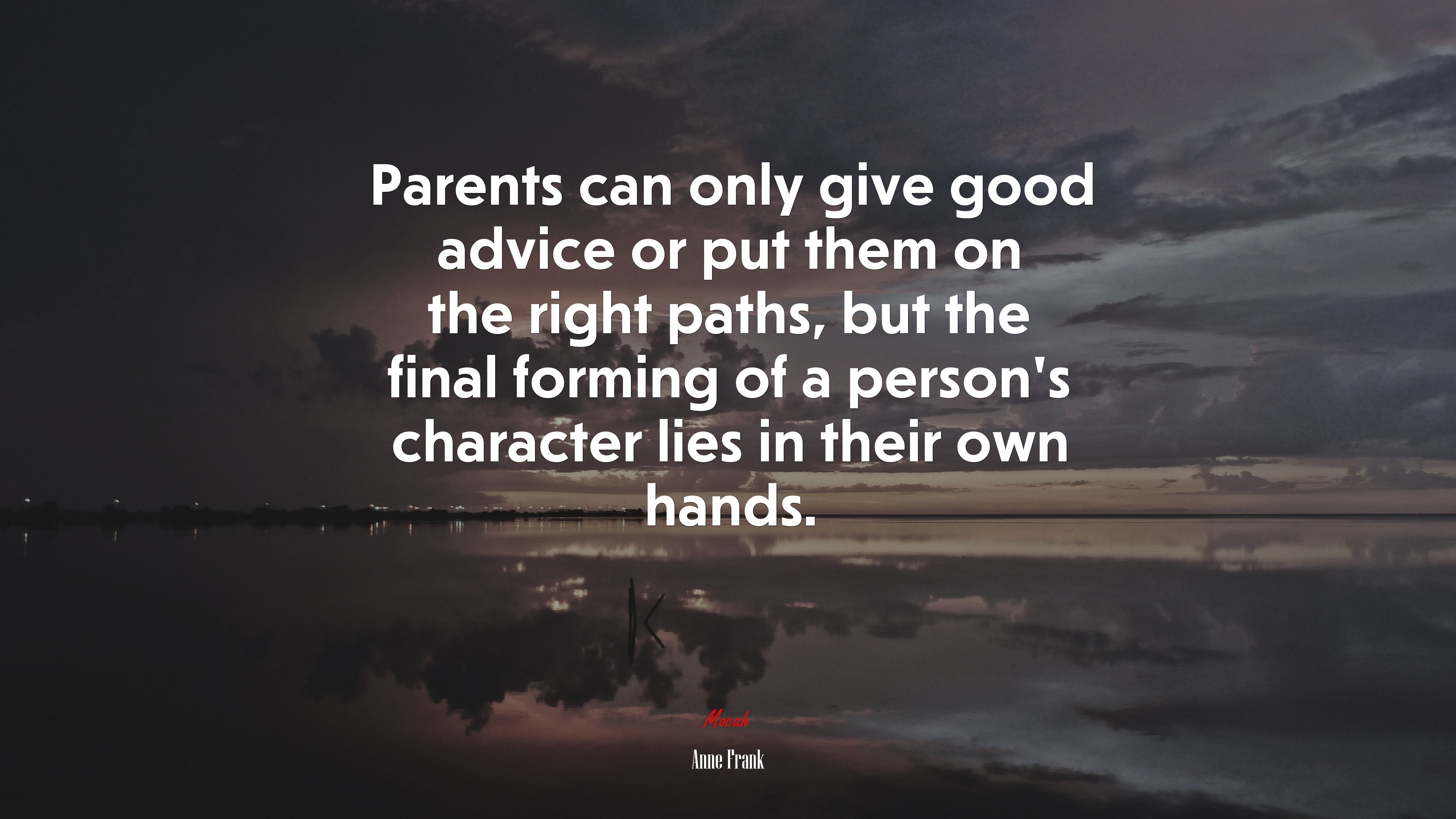 Parents can only give good advice or put them on the right paths, but the final forming of a person’s character lies in their own hands. | Anne Frank quote HD Wallpaper