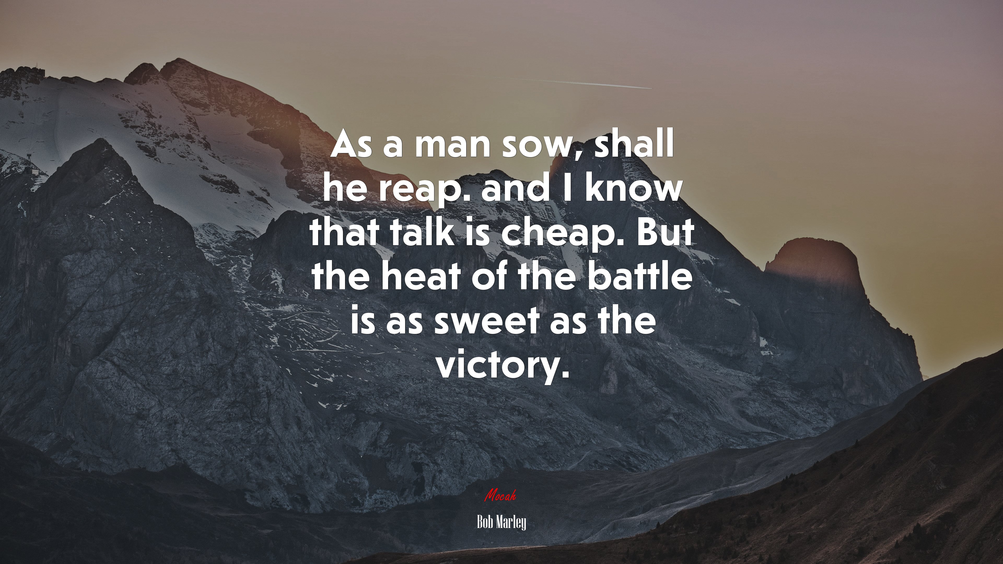 As a man sow, shall he reap. and I know that talk is cheap. But the heat of the battle is as sweet as the victory. | Bob Marley quote HD Wallpaper