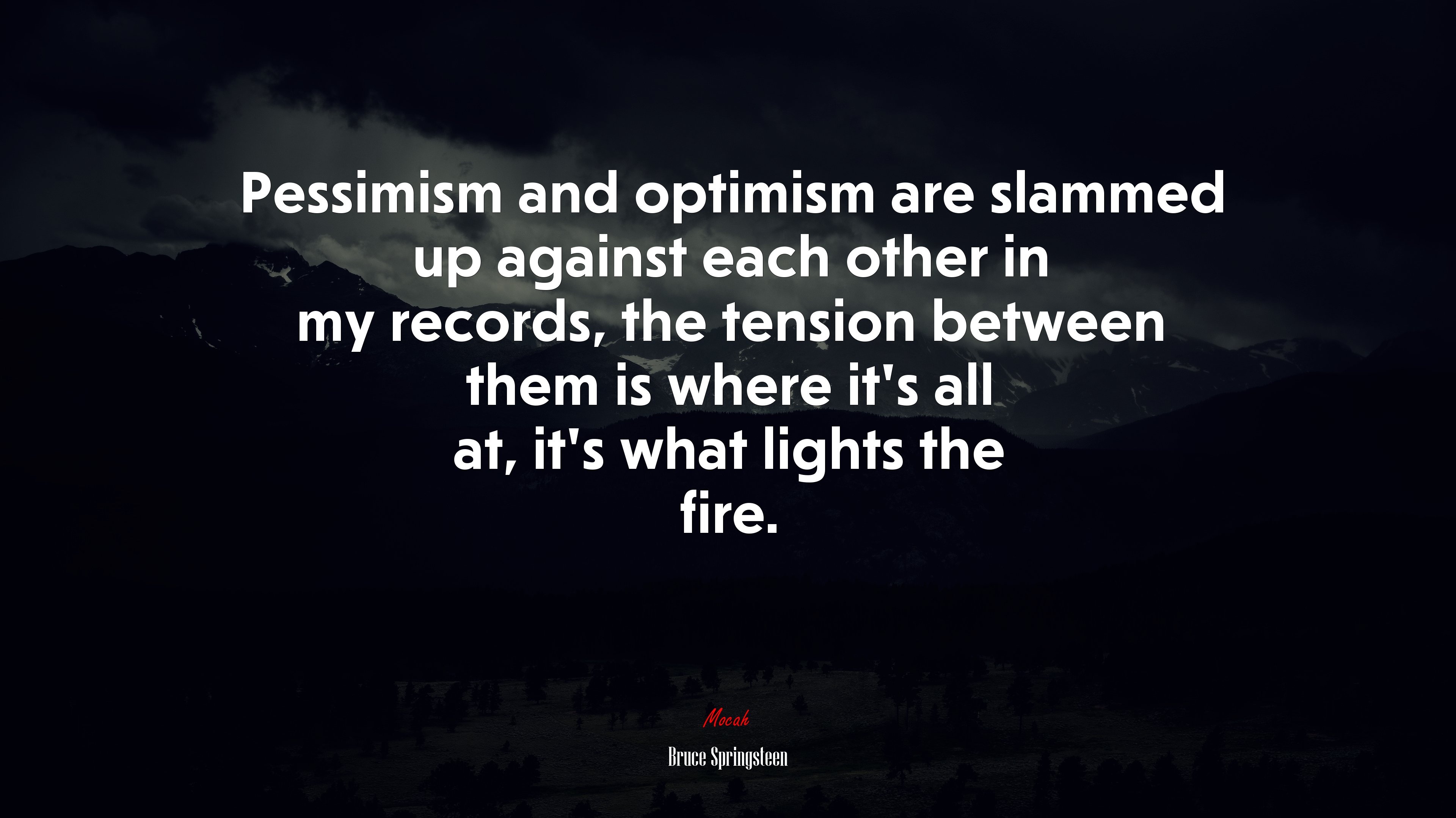 Pessimism and optimism are slammed up against each other in my records, the tension between them is where it’s all at, it’s what lights the fire. | Bruce Springsteen quote HD Wallpaper
