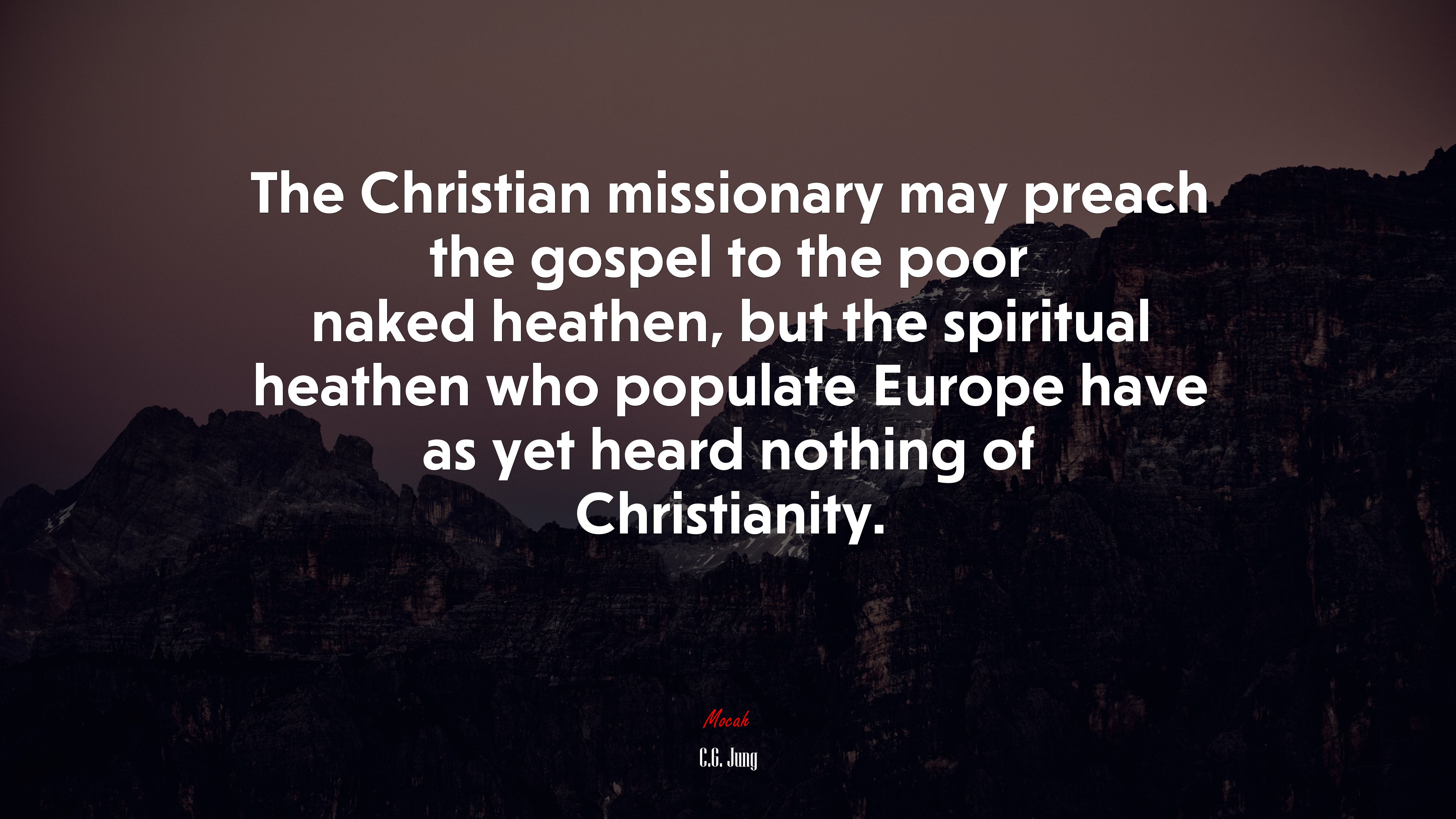 The Christian missionary may preach the gospel to the poor naked heathen, but the spiritual heathen who populate Europe have as yet heard nothing of Christianity. | C.G. Jung quote HD Wallpaper