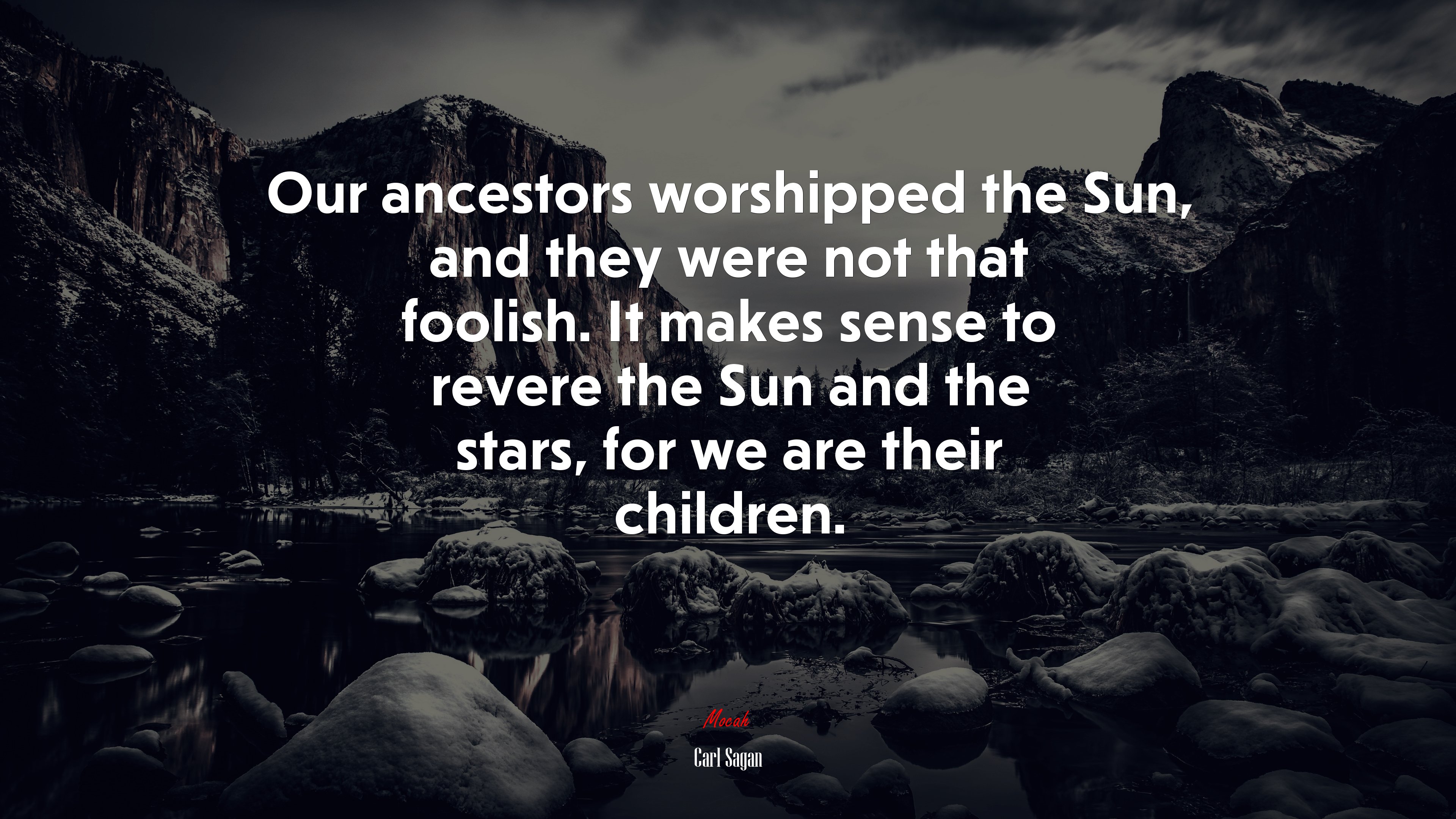 Our ancestors worshipped the Sun, and they were not that foolish. It makes sense to revere the Sun and the stars, for we are their children. | Carl Sagan quote HD Wallpaper