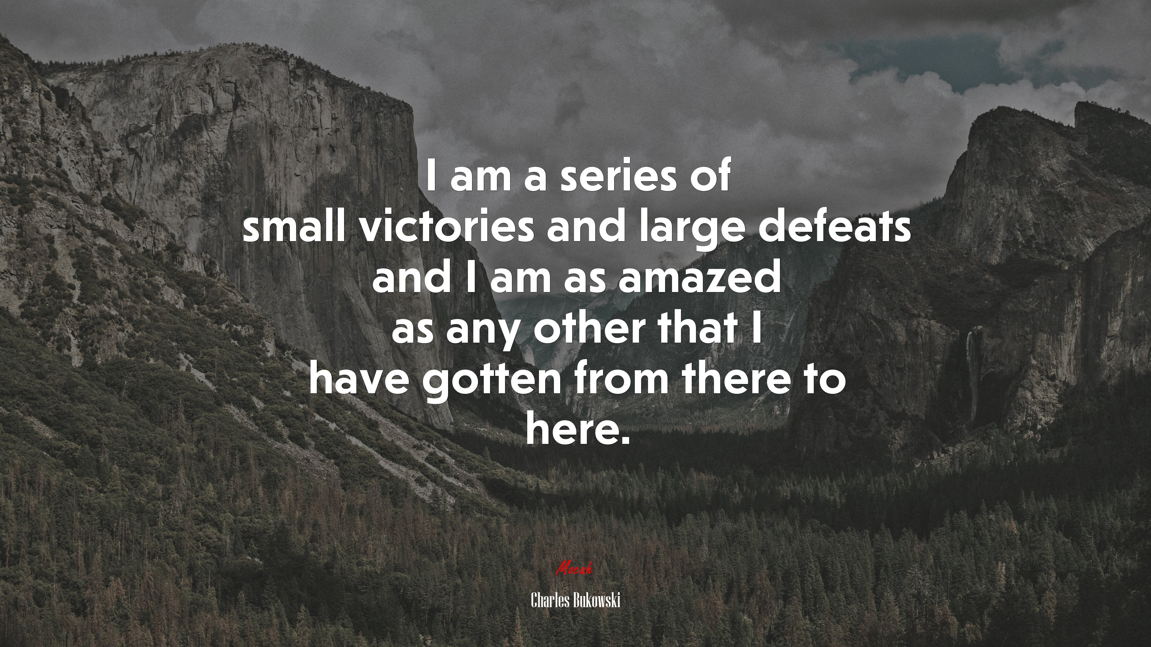 I am a series of small victories and large defeats and I am as amazed as any other that I have gotten from there to here. | Charles Bukowski quote HD Wallpaper