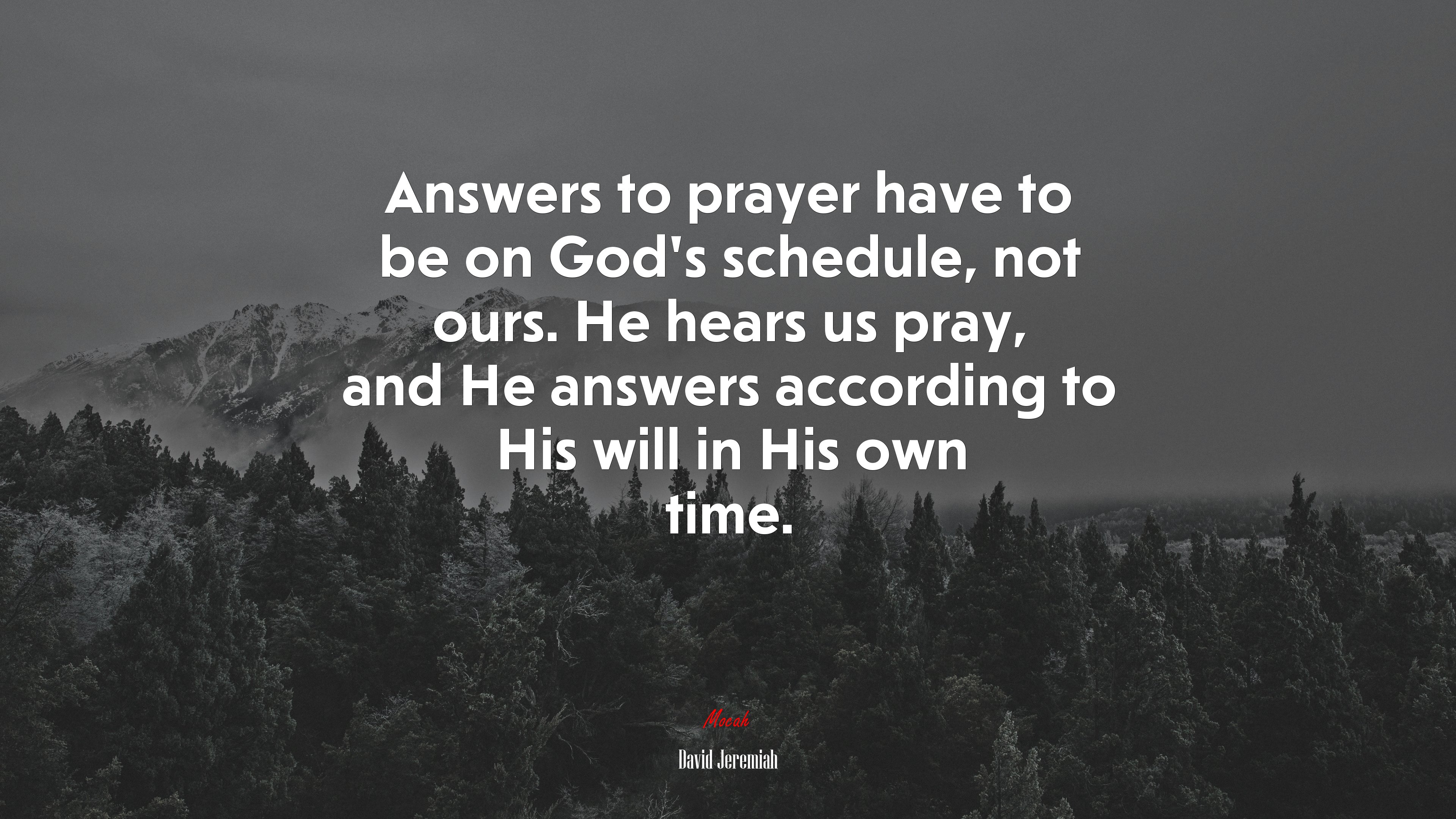Answers to prayer have to be on God’s schedule, not ours. He hears us pray, and He answers according to His will in His own time. | David Jeremiah quote HD Wallpaper