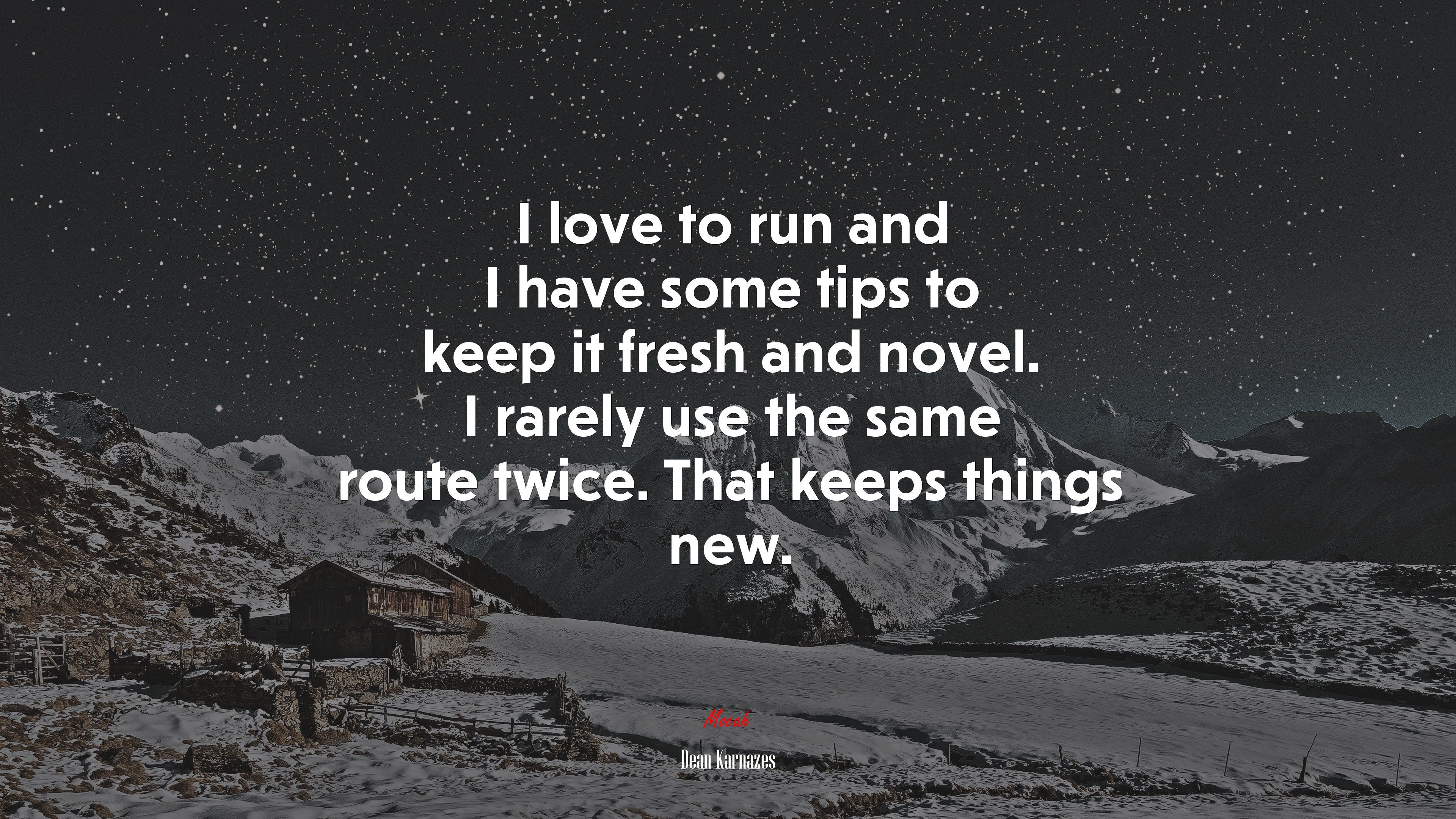 I love to run and I have some tips to keep it fresh and novel. I rarely use the same route twice. That keeps things new. | Dean Karnazes quote HD Wallpaper