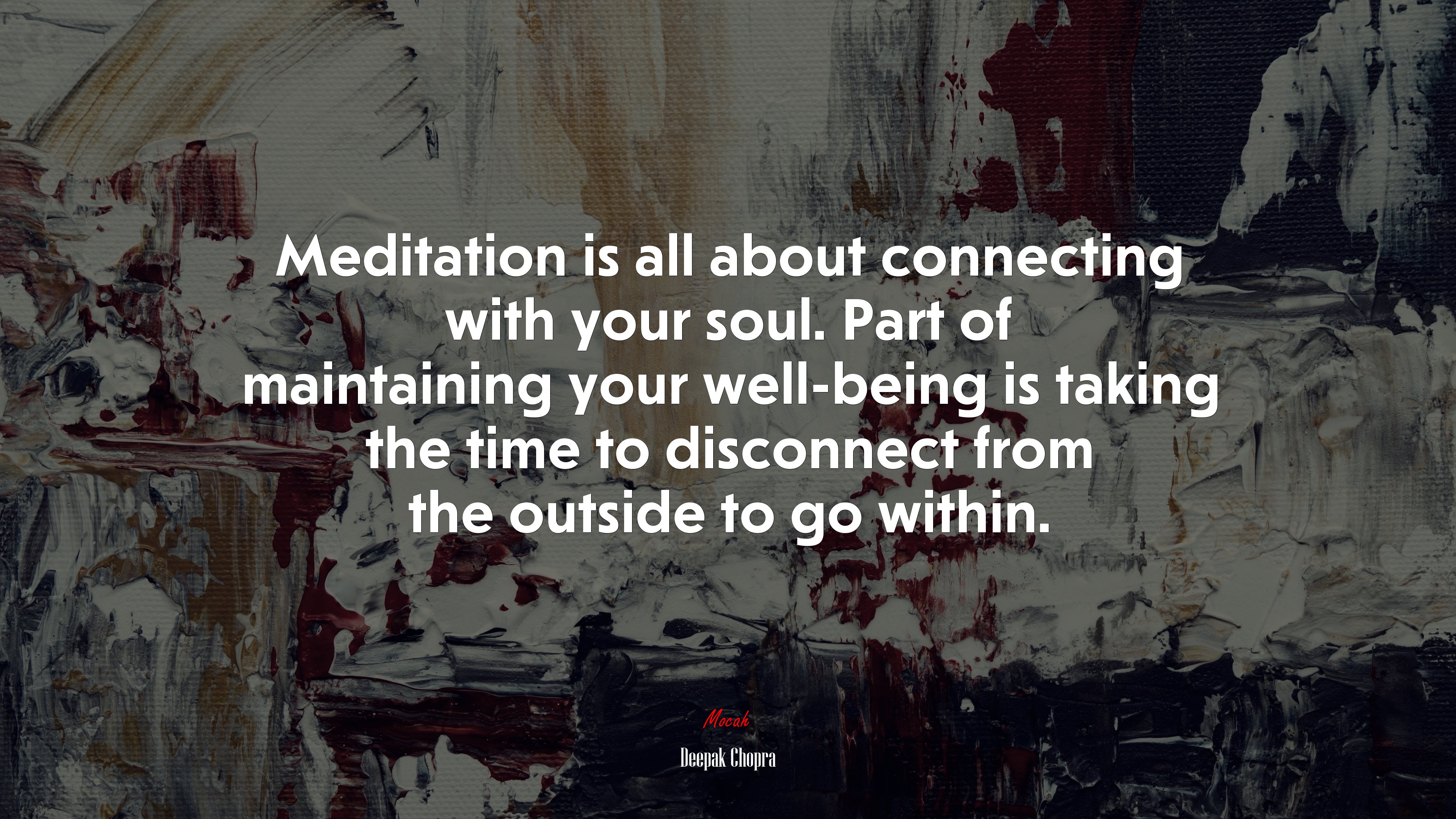 Meditation is all about connecting with your soul. Part of maintaining your well-being is taking the time to disconnect from the outside to go within. | Deepak Chopra quote HD Wallpaper