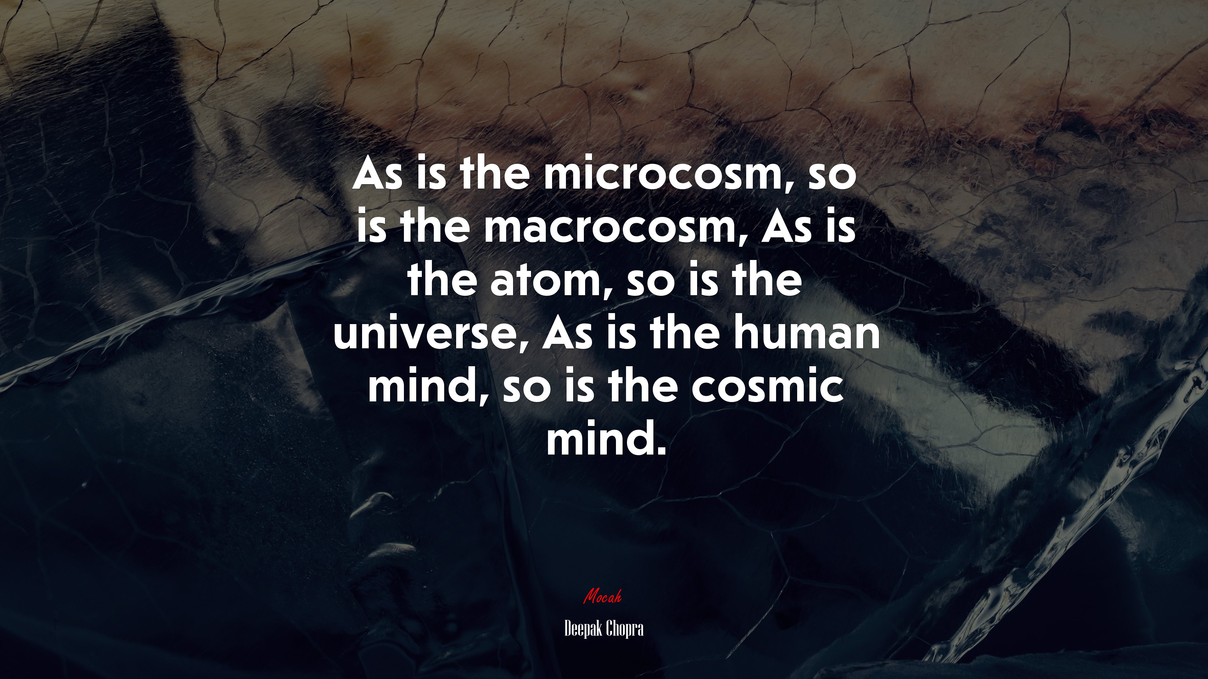 As is the microcosm, so is the macrocosm, As is the atom, so is the universe, As is the human mind, so is the cosmic mind. | Deepak Chopra quote HD Wallpaper