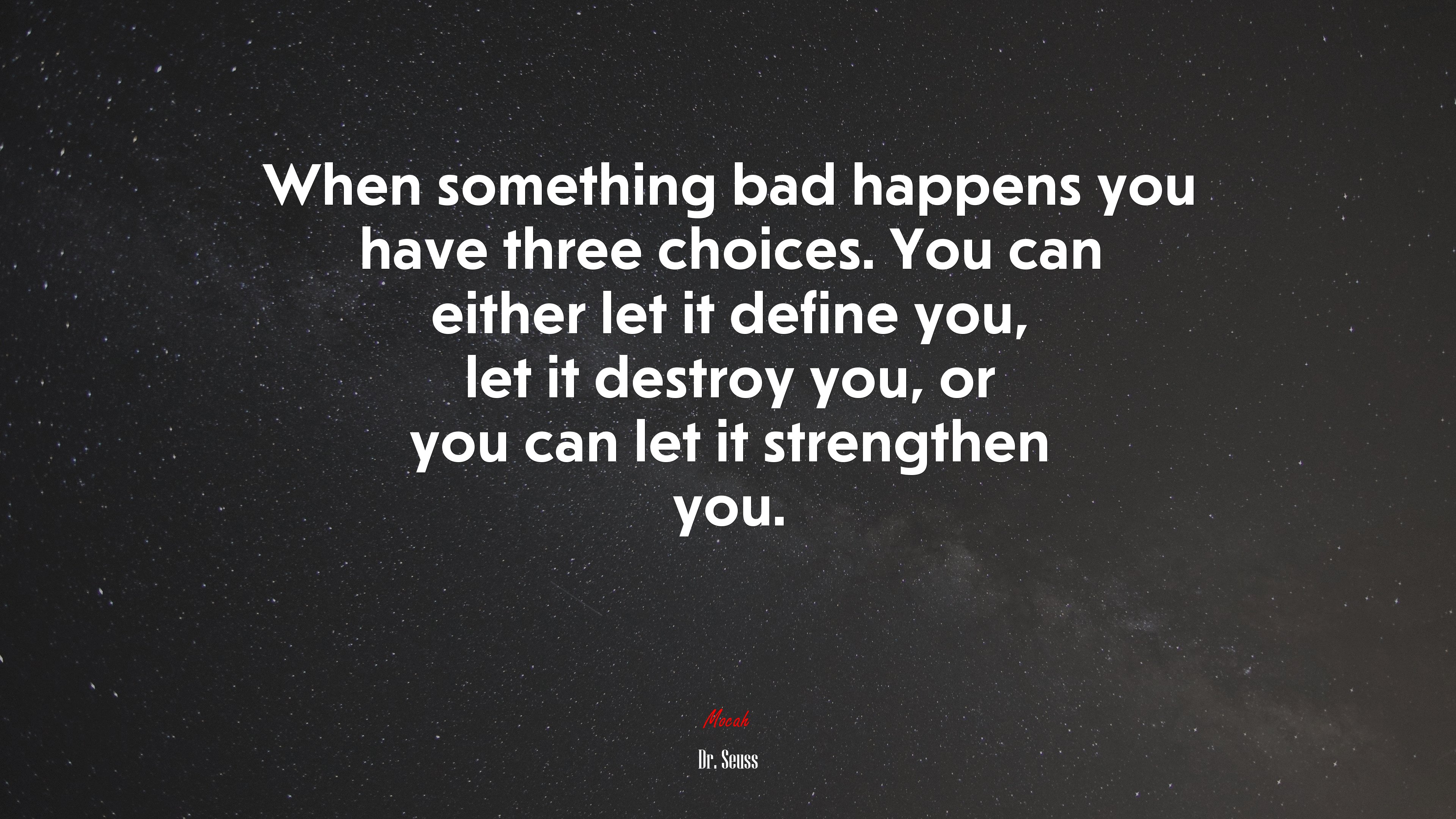 When something bad happens you have three choices. You can either let it define you, let it destroy you, or you can let it strengthen you. | Dr. Seuss quote HD Wallpaper
