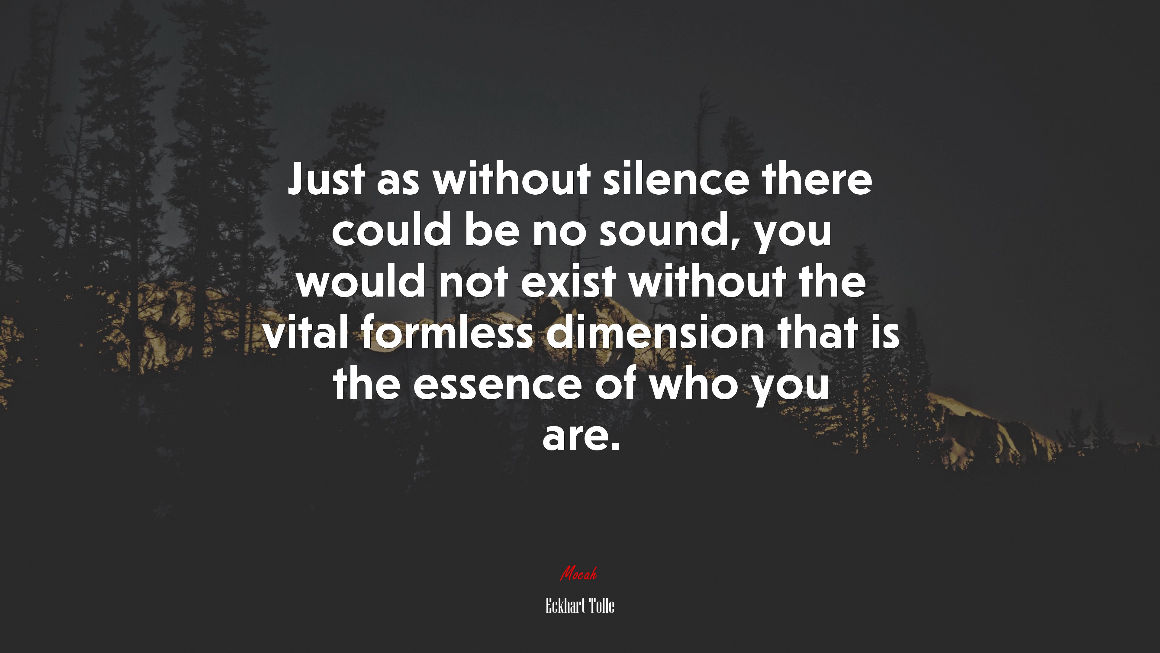 Just as without silence there could be no sound, you would not exist without the vital formless dimension that is the essence of who you are. | Eckhart Tolle quote HD Wallpaper