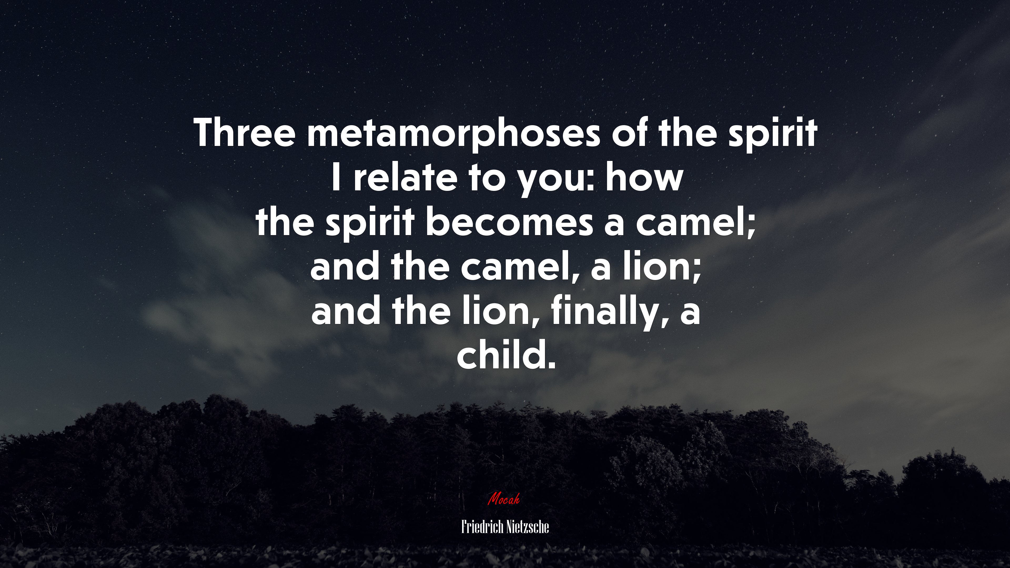 Three metamorphoses of the spirit I relate to you: how the spirit becomes a camel; and the camel, a lion; and the lion, finally, a child. | Friedrich Nietzsche quote HD Wallpaper