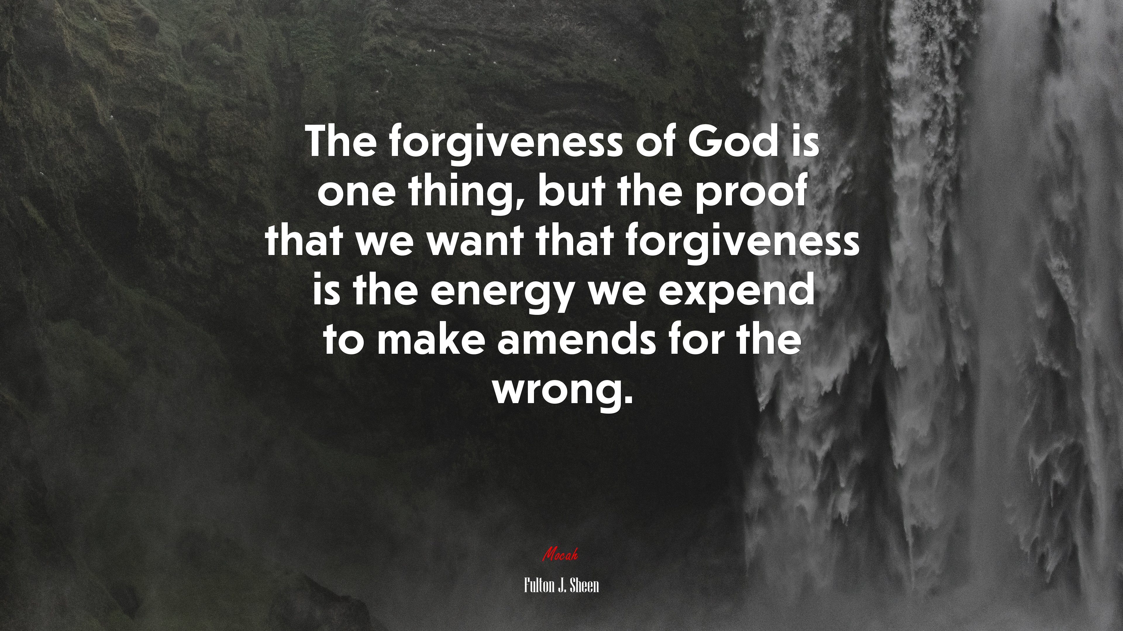 The forgiveness of God is one thing, but the proof that we want that forgiveness is the energy we expend to make amends for the wrong. | Fulton J. Sheen quote HD Wallpaper