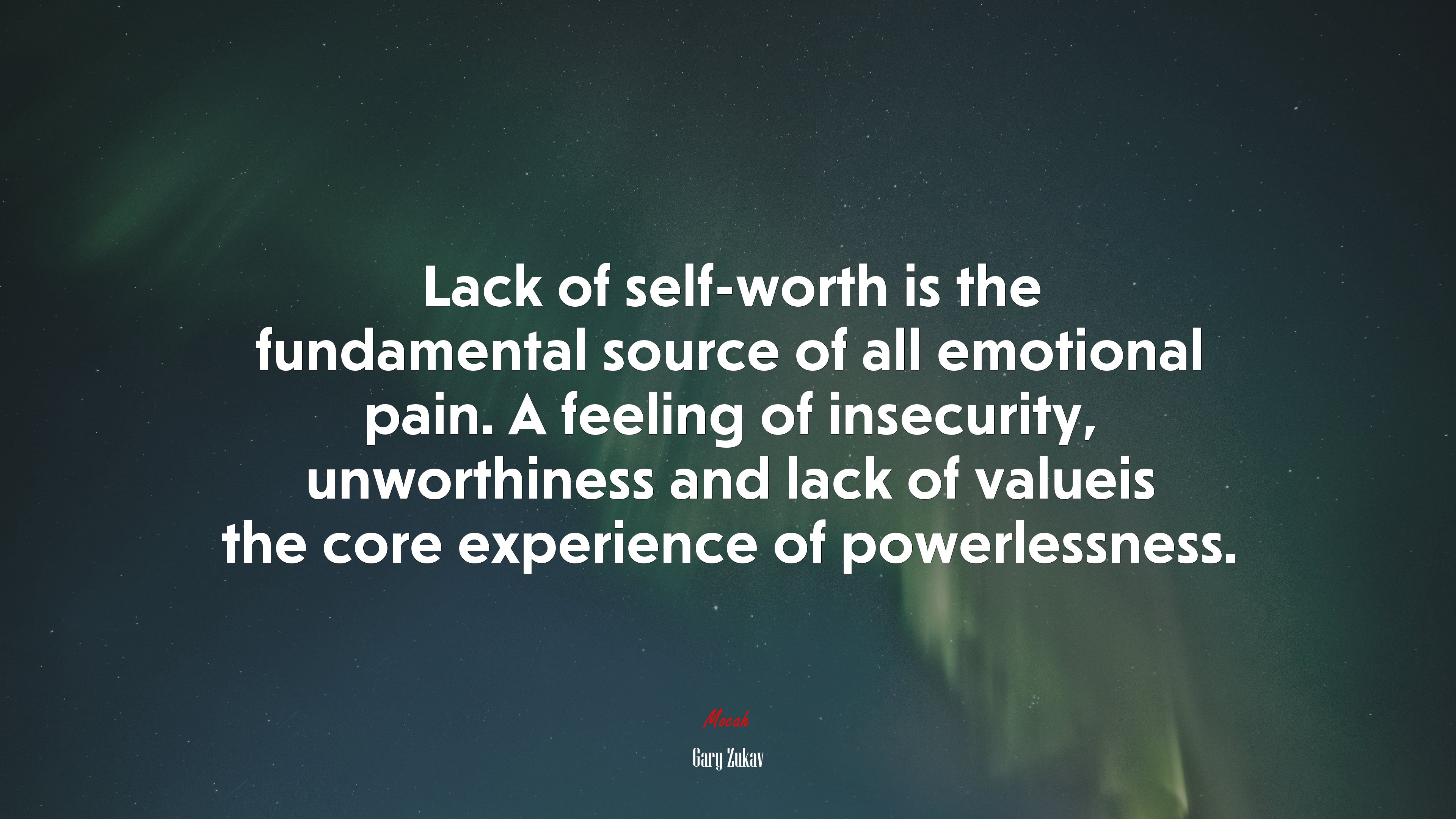 Lack of self-worth is the fundamental source of all emotional pain. A feeling of insecurity, unworthiness and lack of valueis the core experience of powerlessness. | Gary Zukav quote HD Wallpaper